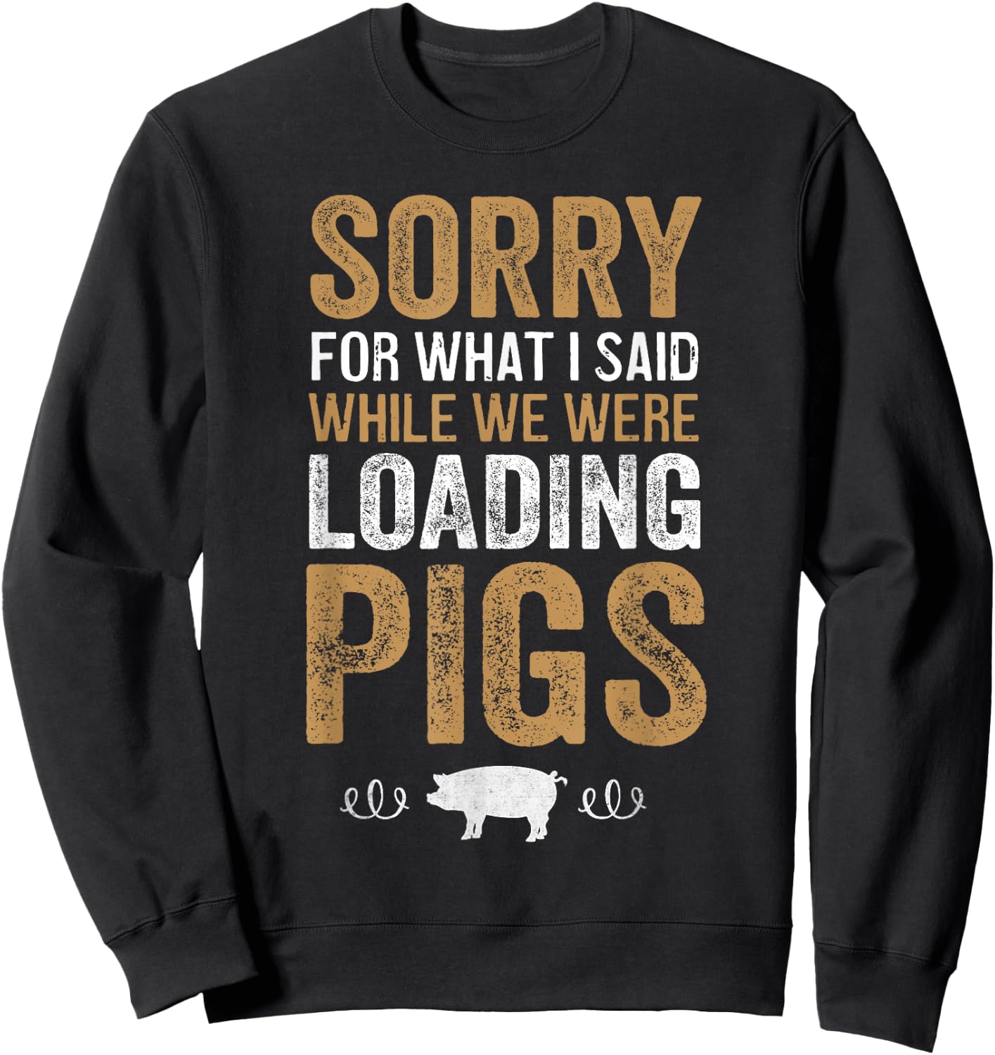 Sorry For What I Said While We Were Loading Pigs Sweatshirt - Sweatshirt | Black