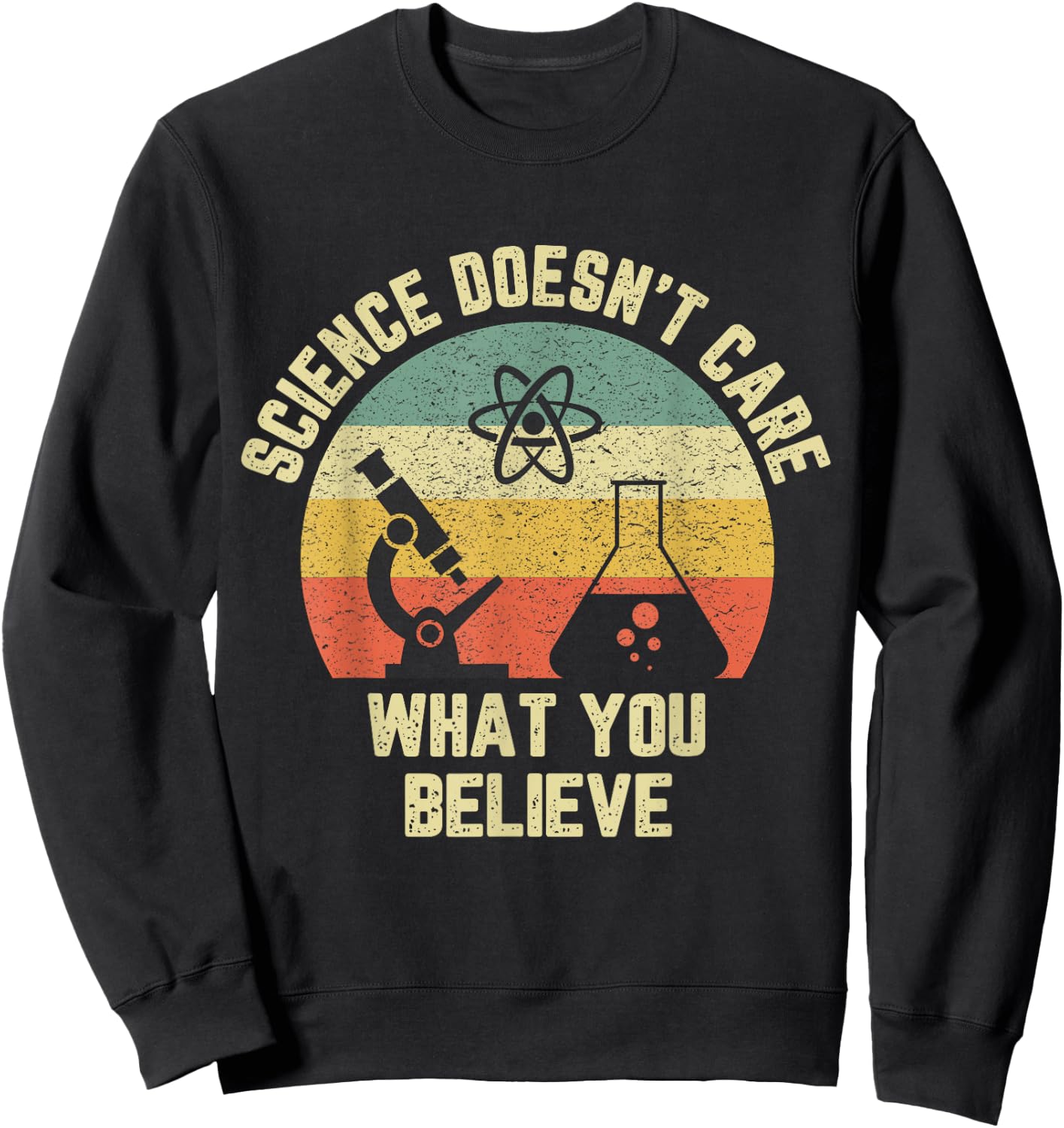 Science Doesn't Care What You Believe Funny Science Teacher Men Women Kids Sweatshirt - Sweatshirt | Black