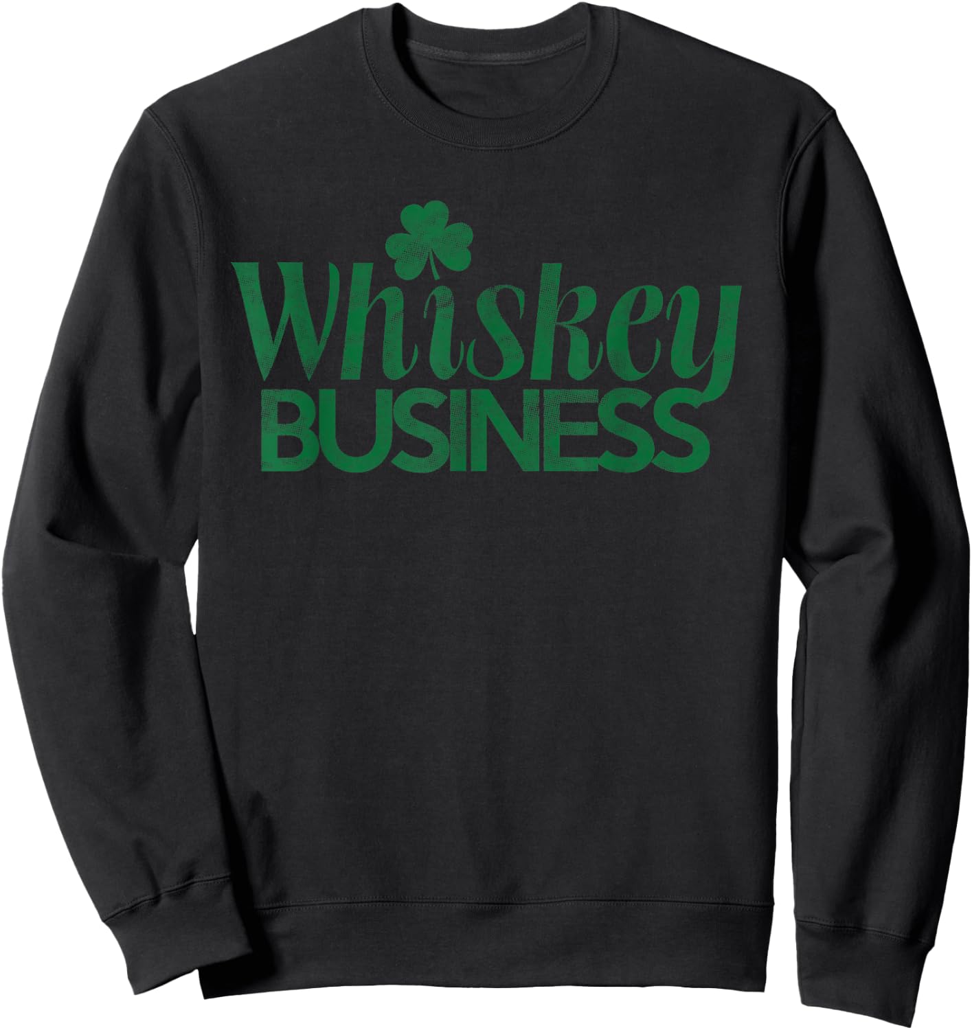 Whiskey Business Funny St. Patricks Day Drinking Team Gift Sweatshirt - Sweatshirt | Black