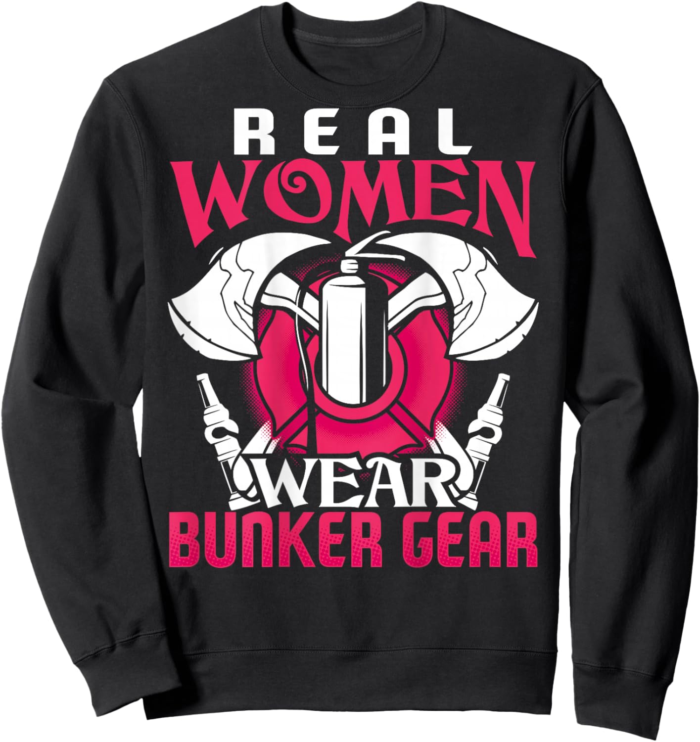Firefighter Gifts Real Women Wear Bunker Gear Fire Fighter Sweatshirt - Sweatshirt | Black