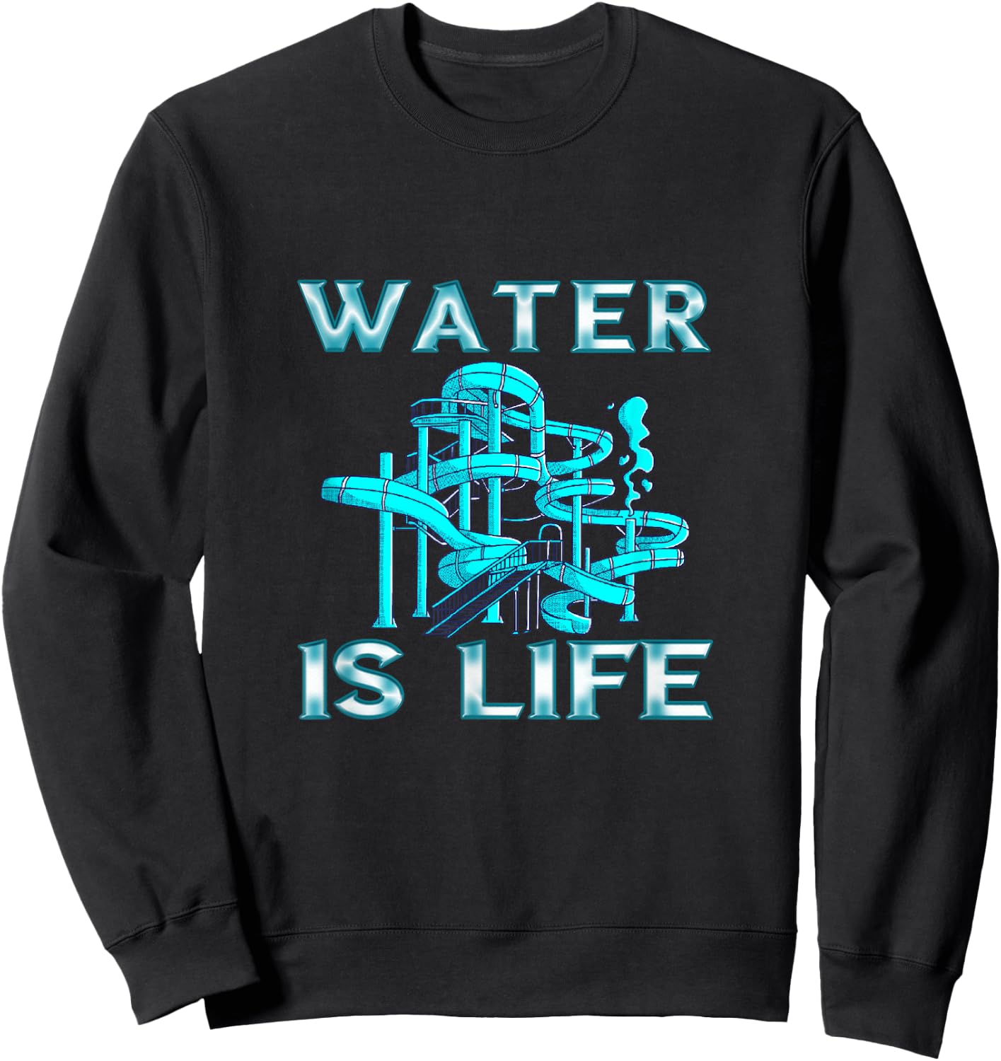 Water Slide Water Is Life Waterpark Waterslides Aqua Park Sweatshirt - Sweatshirt | Black