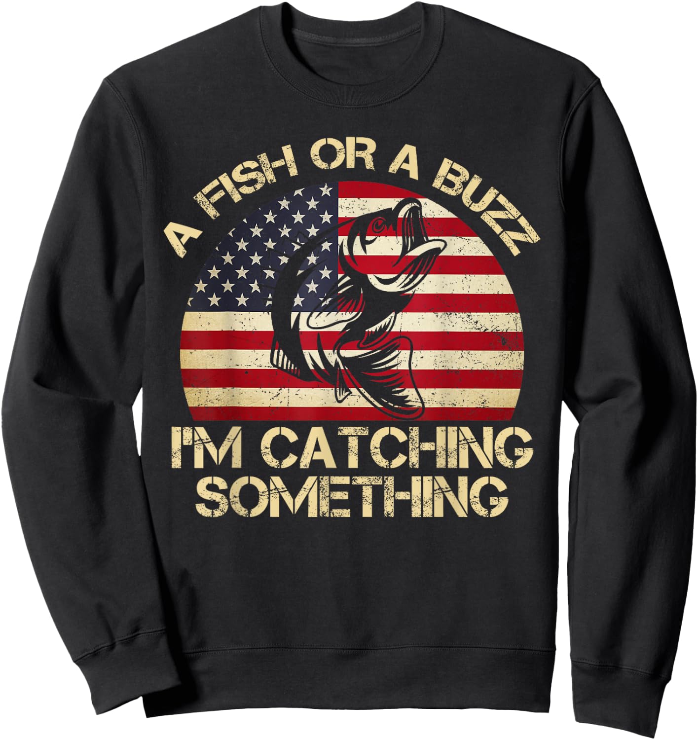 A Fish Or A Buzz I'm Catching Something Fishing Vintage Sweatshirt - Sweatshirt | Black