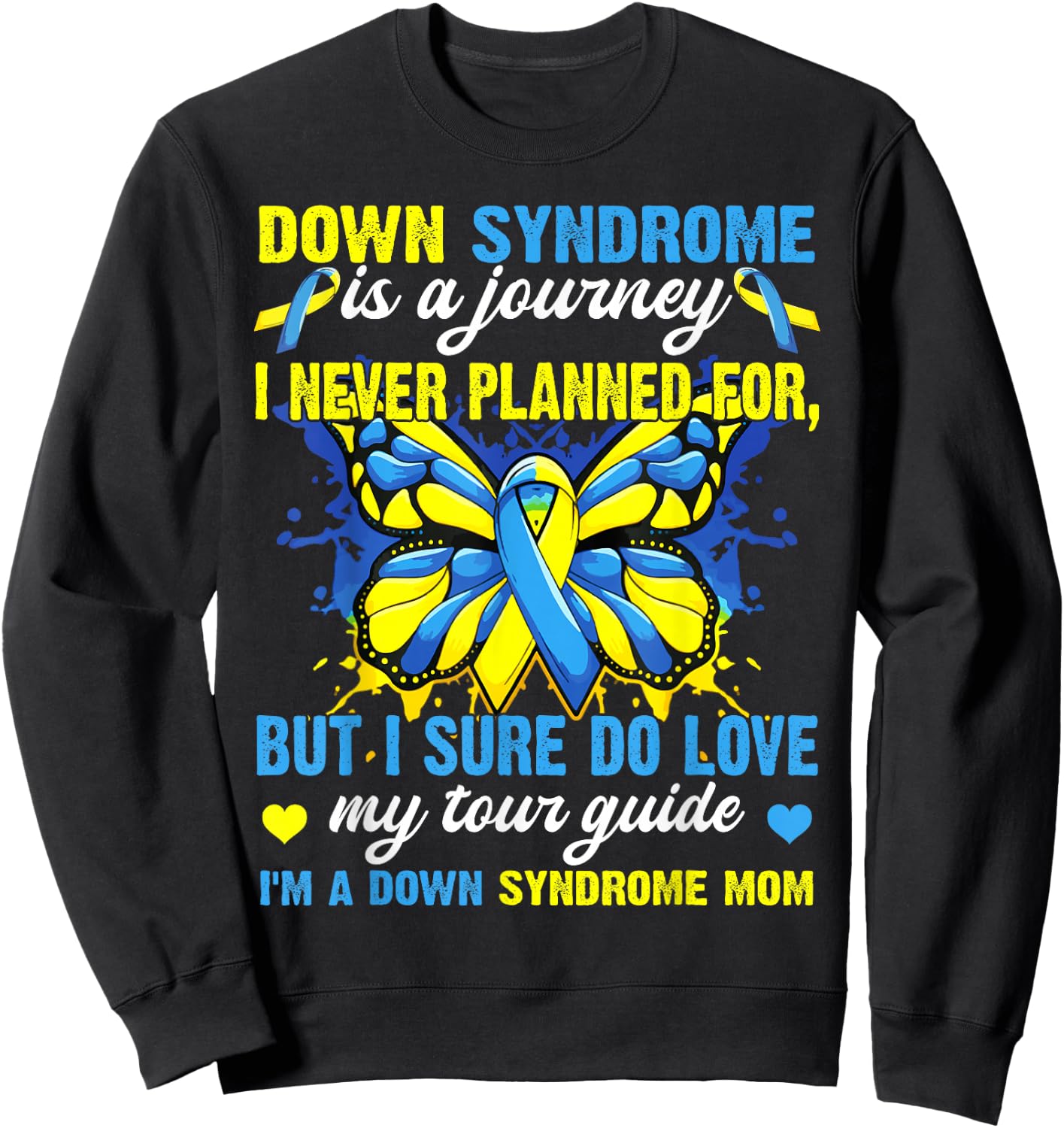 Proud Mom Of T21 Down Syndrome Is A Journey I Never Planned Sweatshirt - Sweatshirt | Black