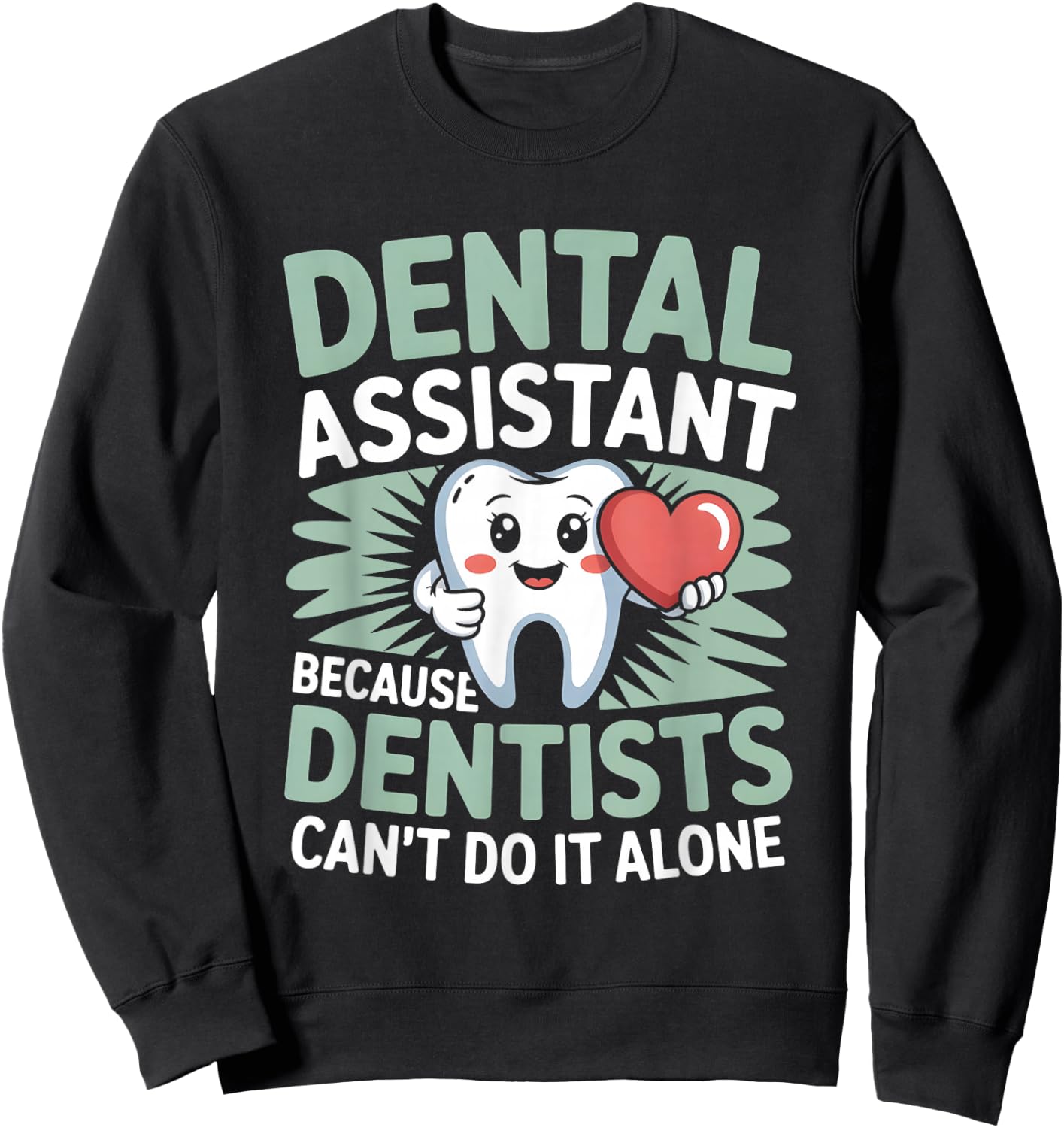 Dental Assistant Because Dentists Can’t Do It Alone Sweatshirt - Sweatshirt | Black