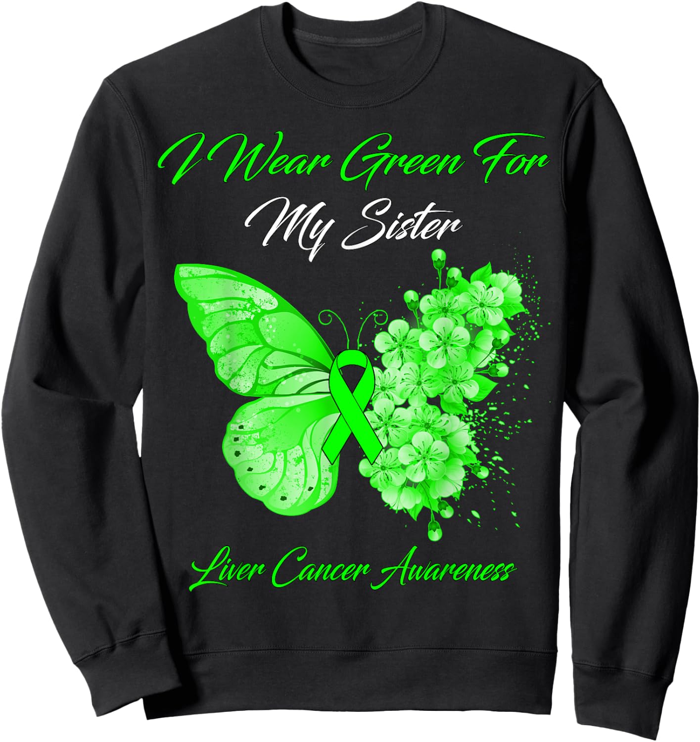 Butterfly I Wear Green For My Sister Liver Cancer Awareness Sweatshirt - Sweatshirt | Black