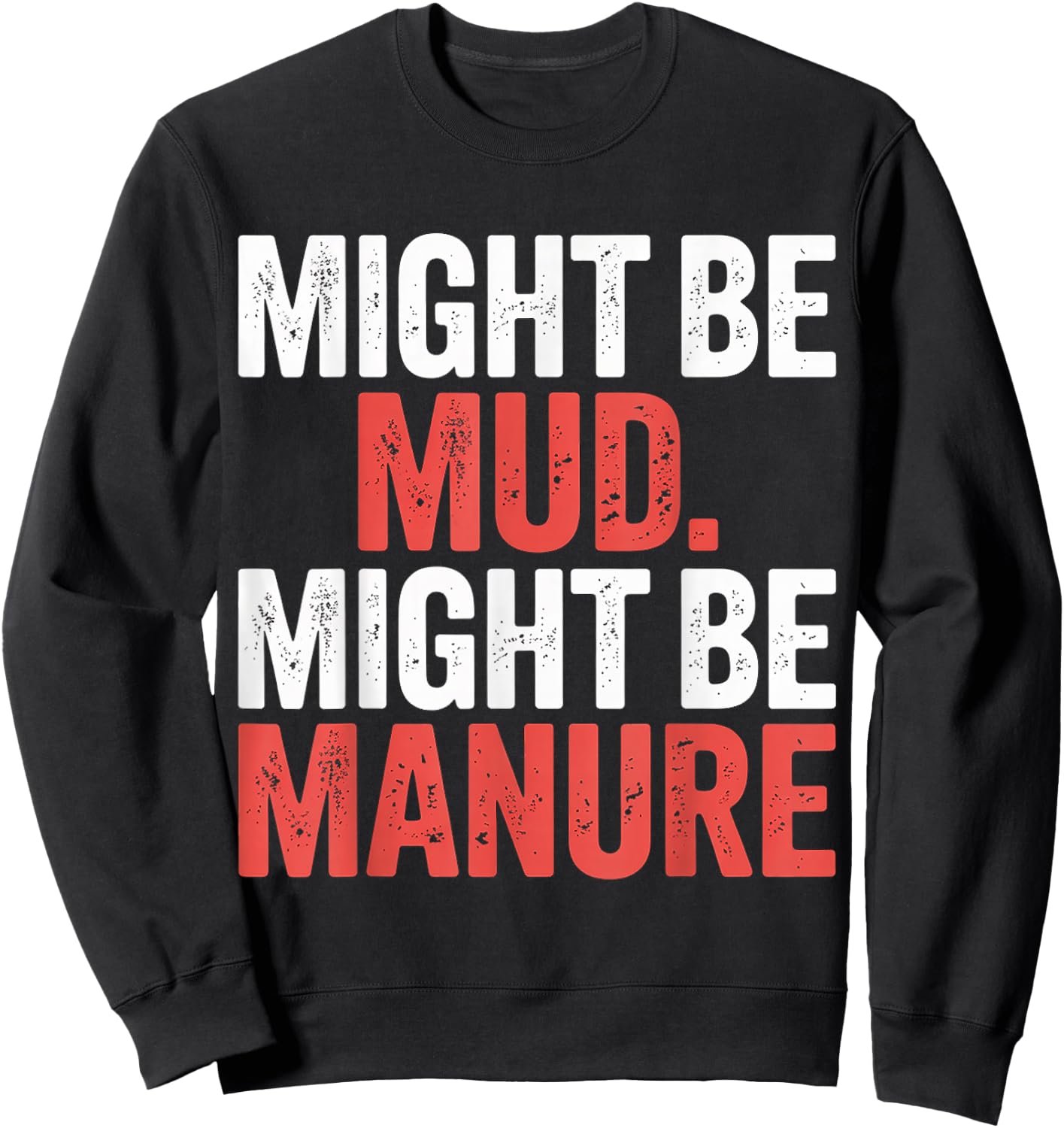Might Be Mud Might Be Manure Farmer Work Ranch Sweatshirt - Sweatshirt | Black