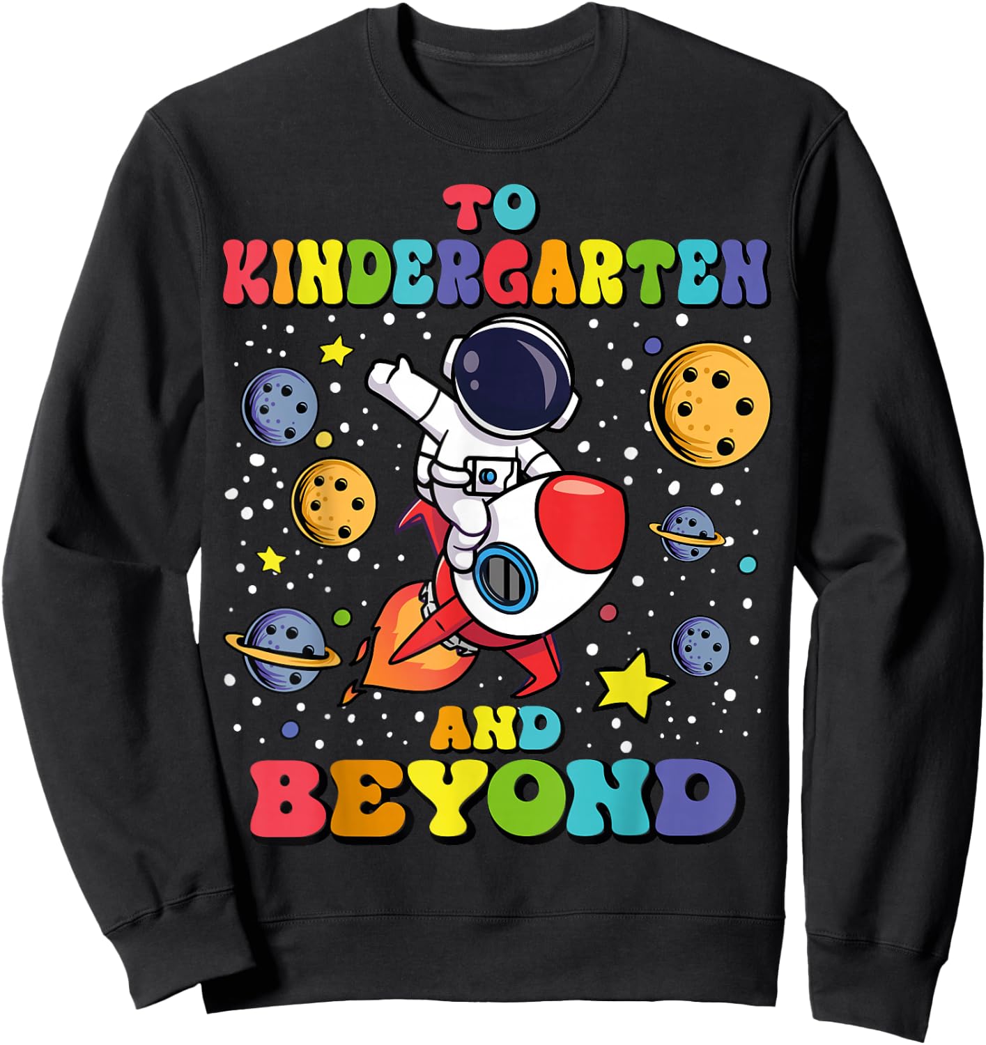 Funny To Kindergarten And Beyond Astronaut Back To School Sweatshirt - Sweatshirt | Black