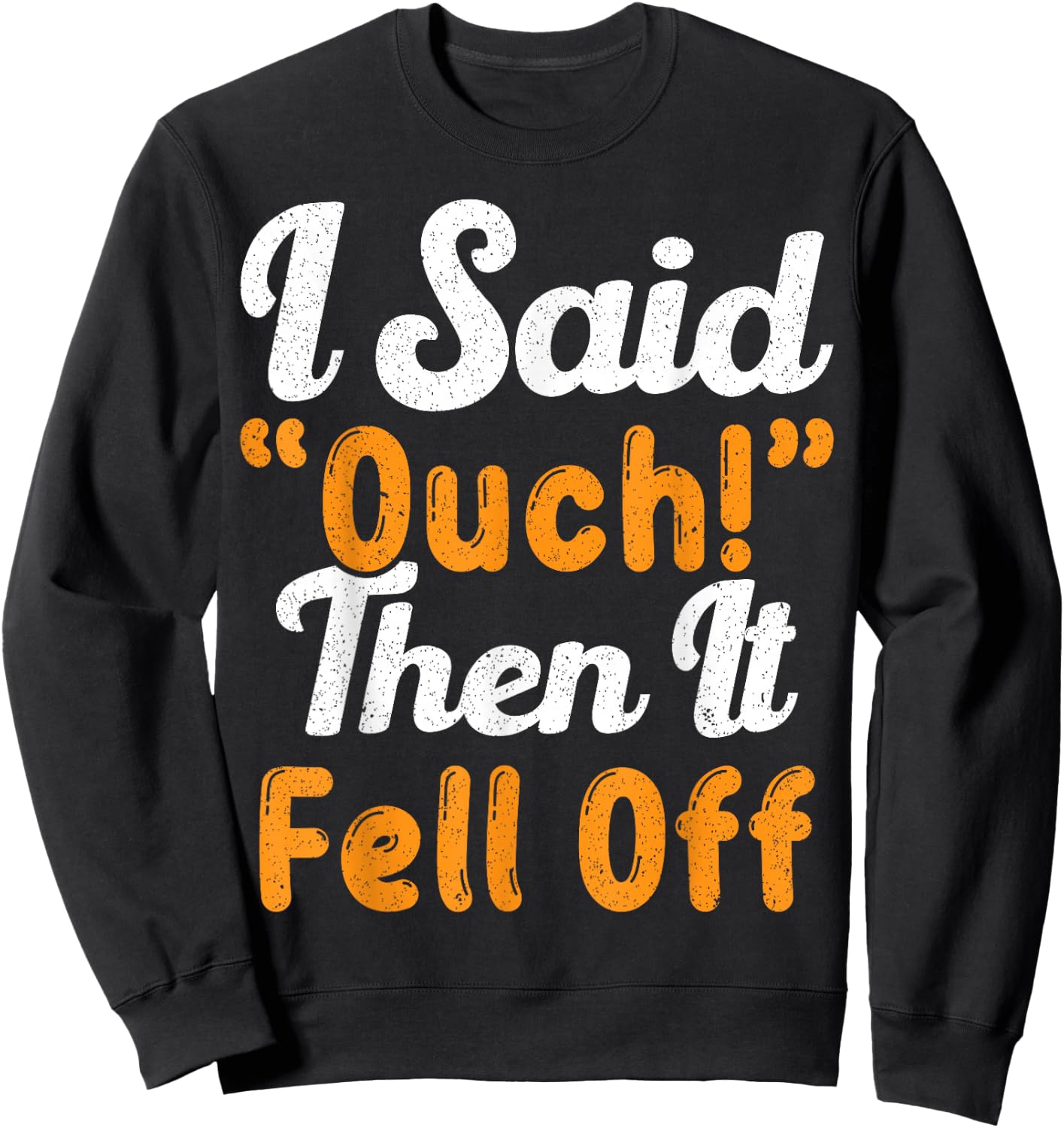 I Said Ouch Then It Fell Off Funny Finger Amputee Amputate Sweatshirt - Sweatshirt | Black