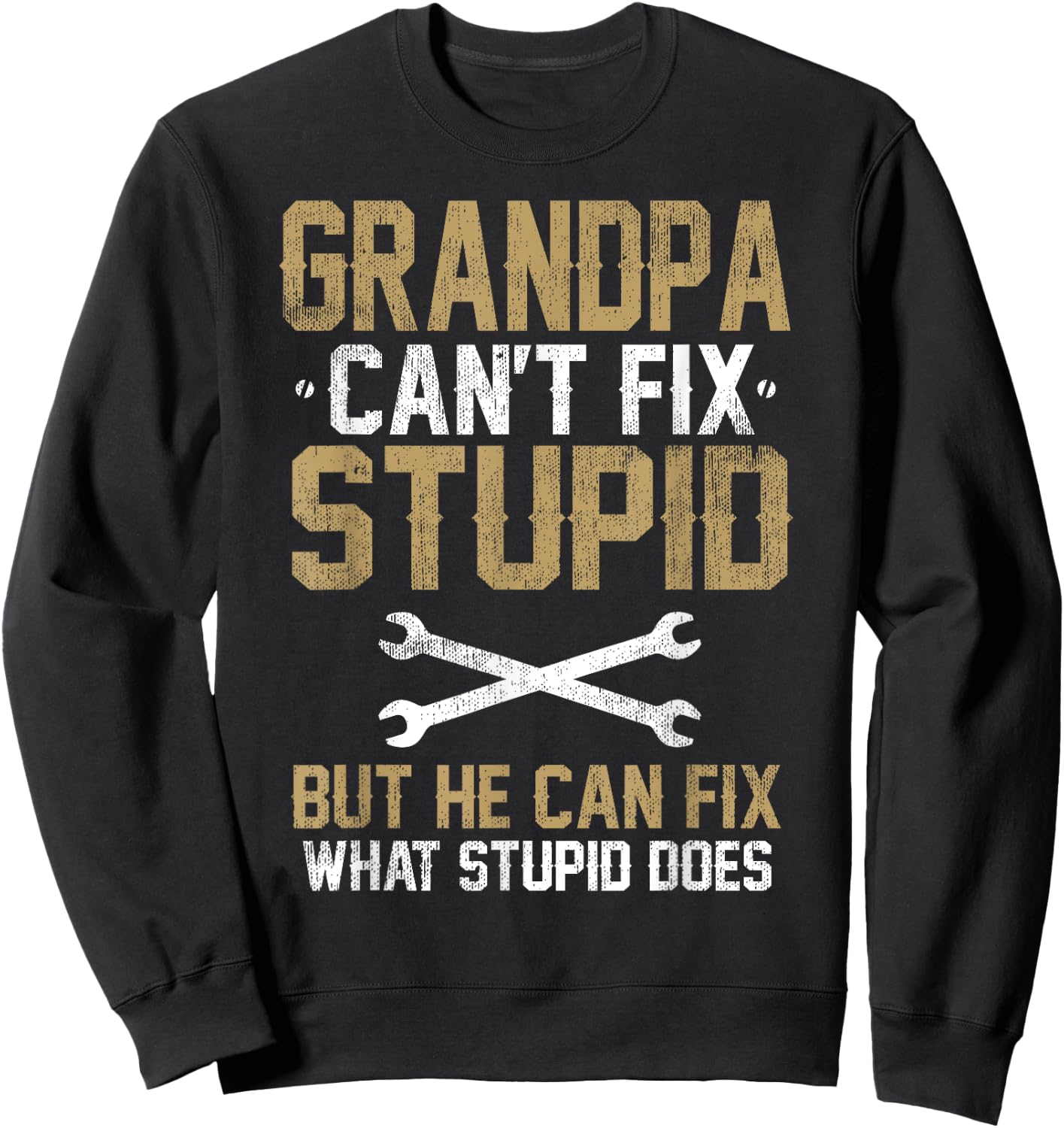 Grandpa Can't Fix Stupid But He Can Fix What Stupid does Sweatshirt - Sweatshirt | Black