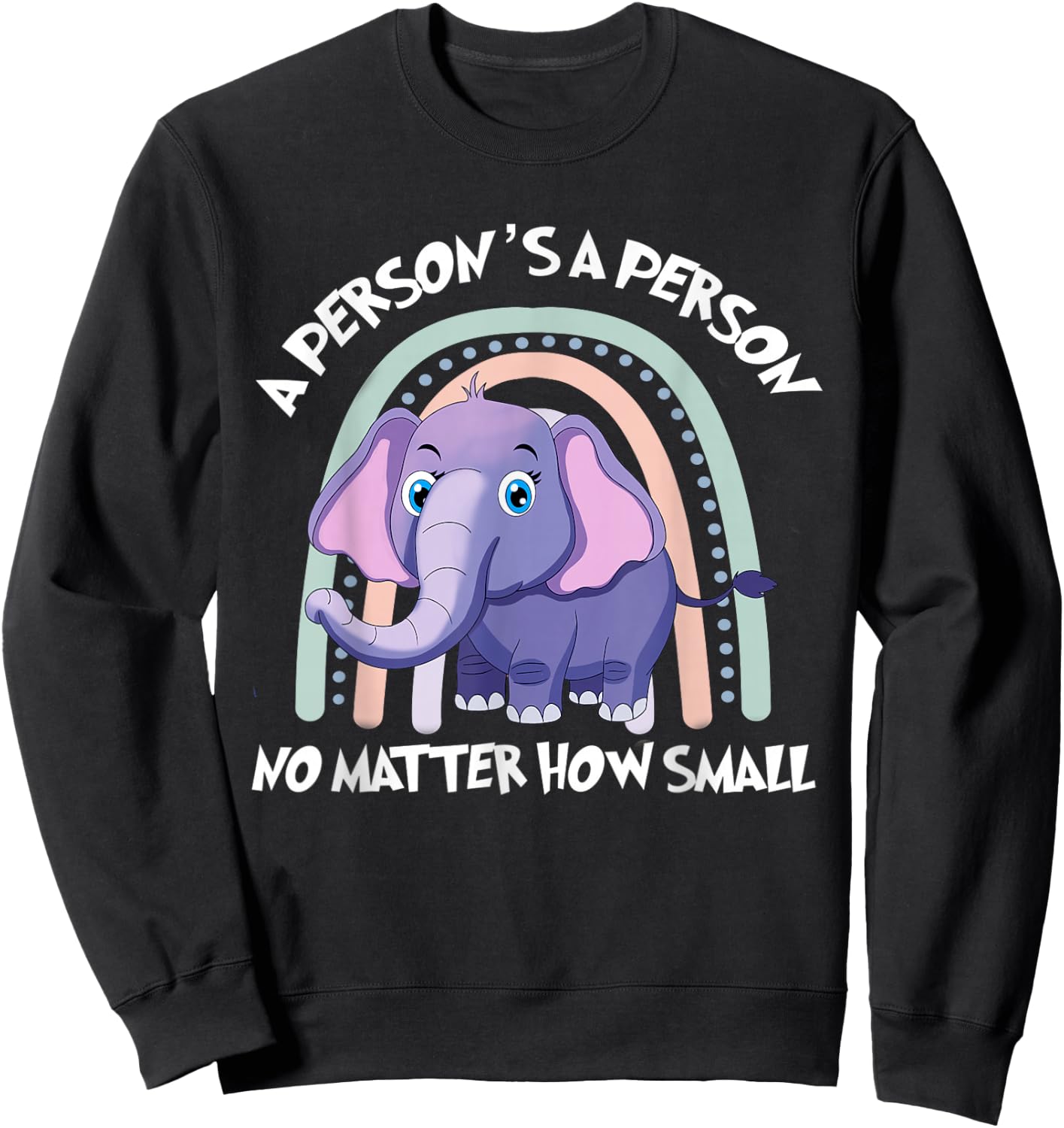 Rainbow Elephant A Person Is A Person No Matter How Small Sweatshirt - Sweatshirt | Black