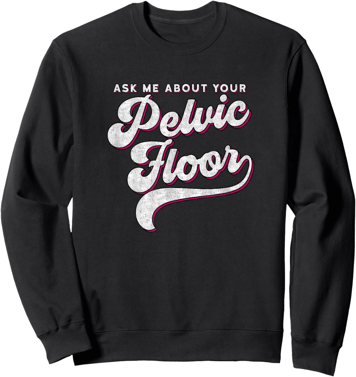 Pelvic Floor Therapist Shirt Ask Me About Your Pelvic Floor Sweatshirt - Sweatshirt | Black