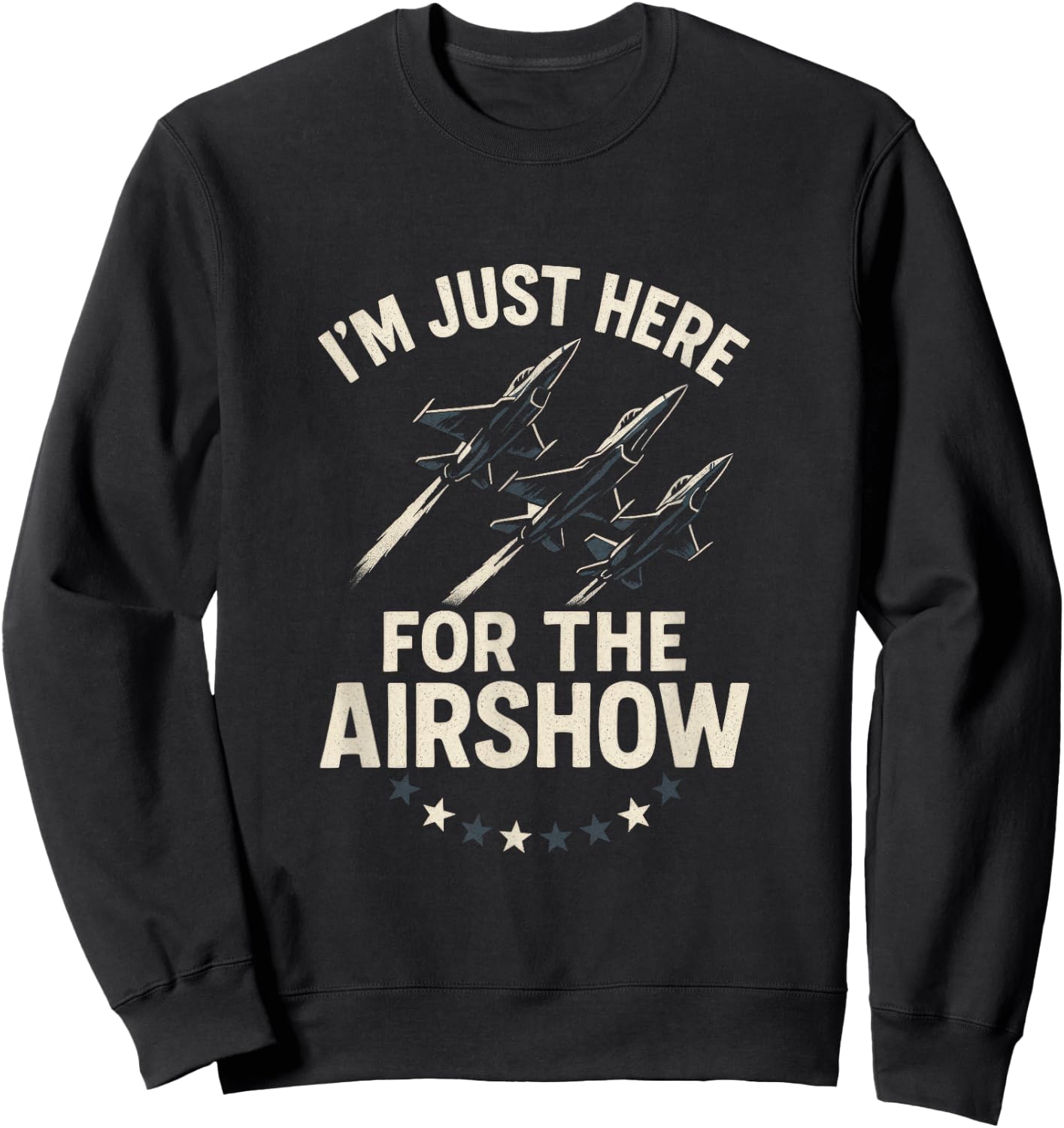 I'm Just Here for The Airshow - Funny Aviation Jets Sweatshirt - Sweatshirt | Black