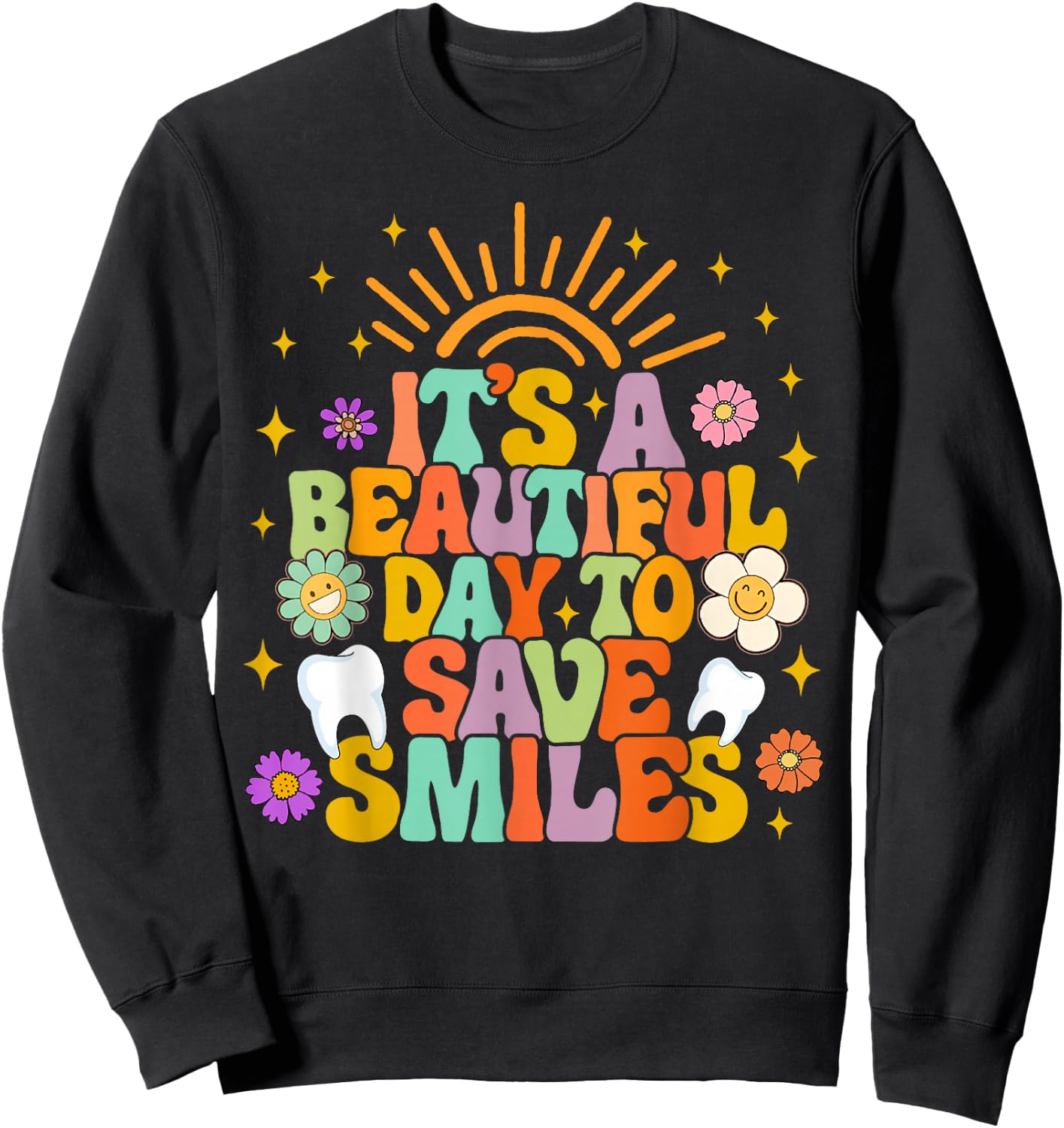 Dental Hygienist Dentist It's A Beautiful Day To Save Smiles Sweatshirt - Sweatshirt | Black