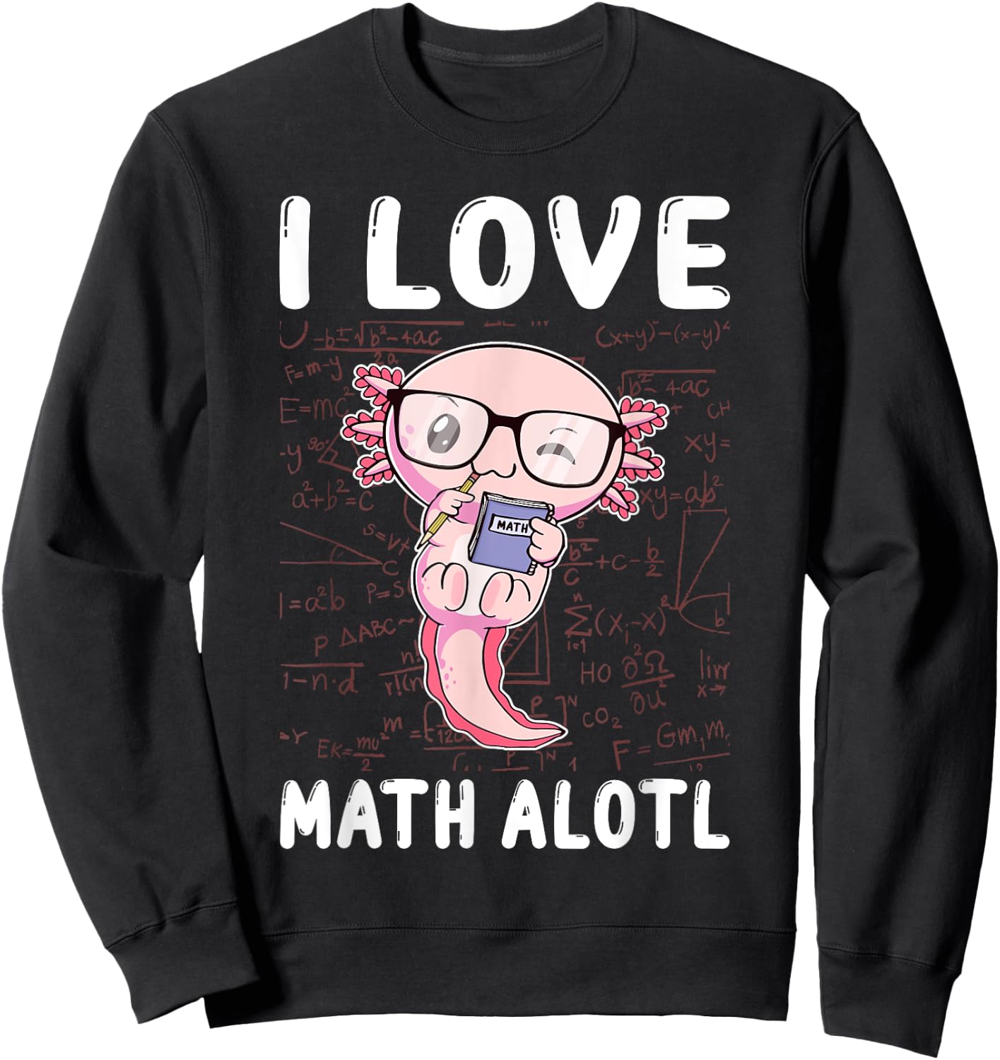 Kawaii Axolotl Pun Funny I Love Math Alotl Math Sweatshirt - Sweatshirt | Black