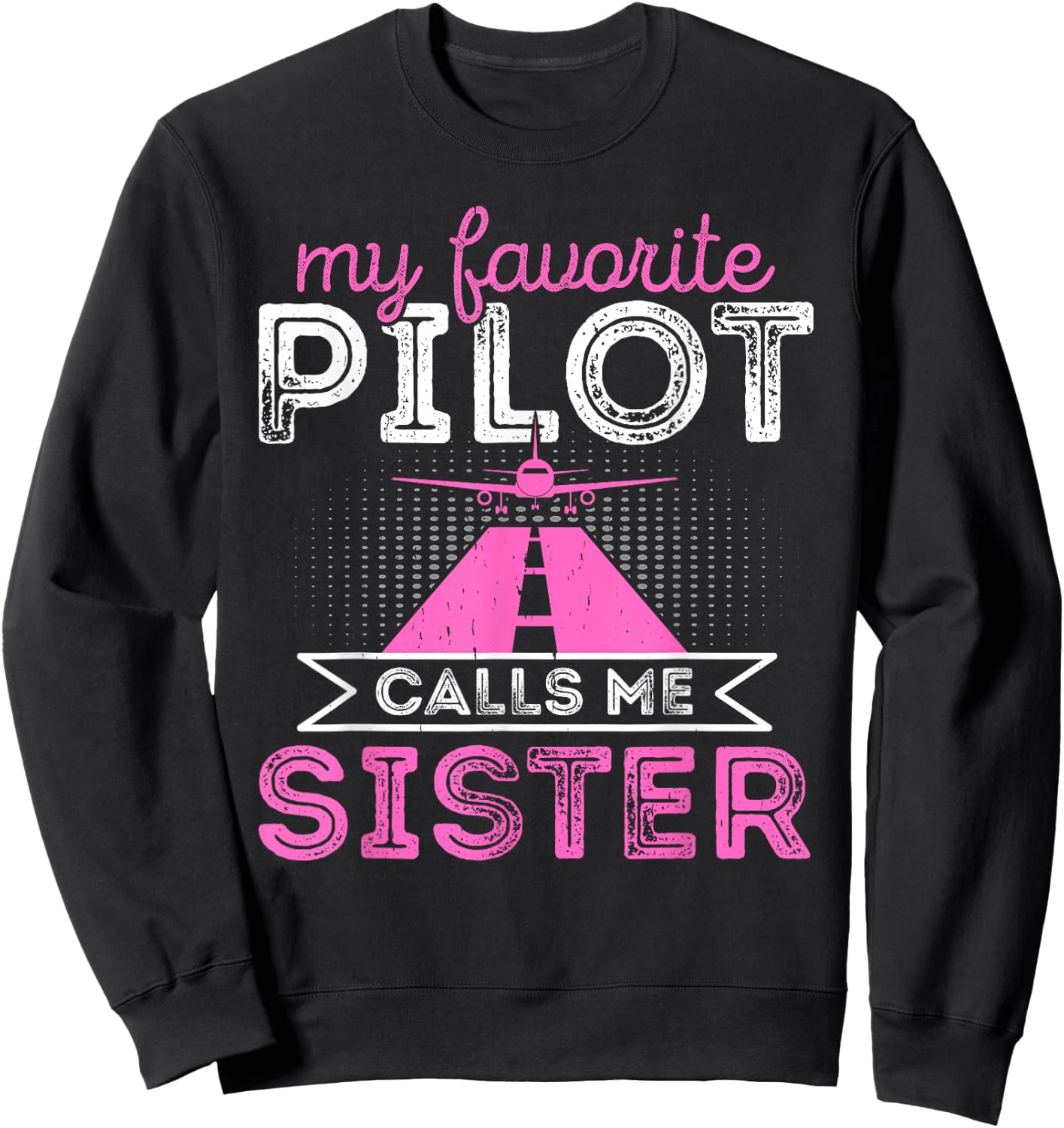 My Favorite Pilot Calls Me Sister Funny Airplane Pilot Sis Sweatshirt - Sweatshirt | Black