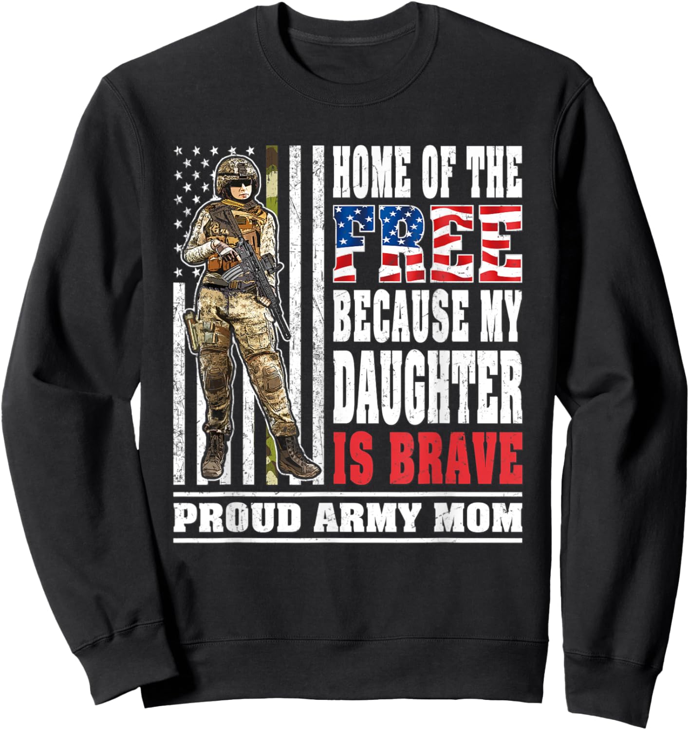 Home Of The Free My Daughter Is Brave - Proud Army Mom Gift Sweatshirt - Sweatshirt | Black
