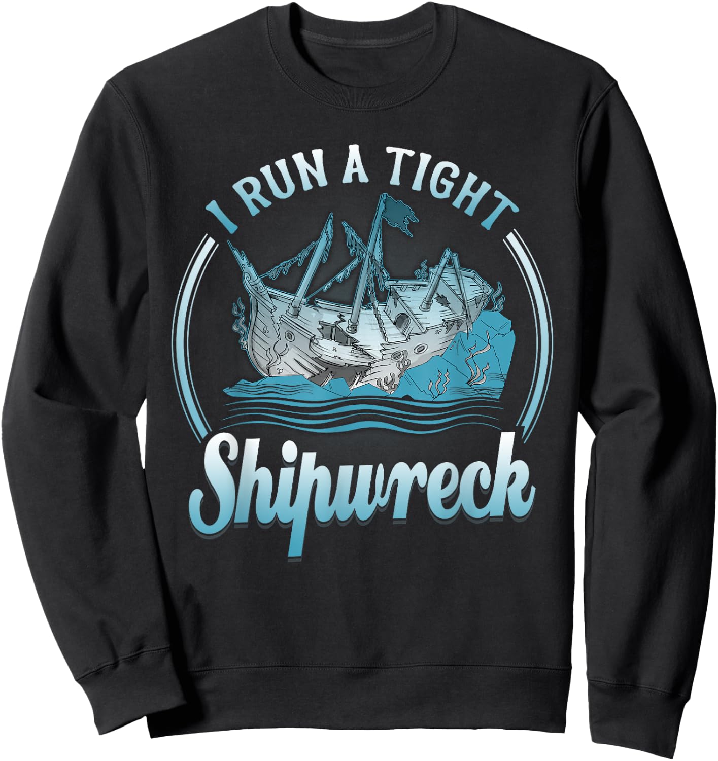 I Run A Tight Shipwreck Funny Vintage Mom Dad Sweatshirt - Sweatshirt | Black