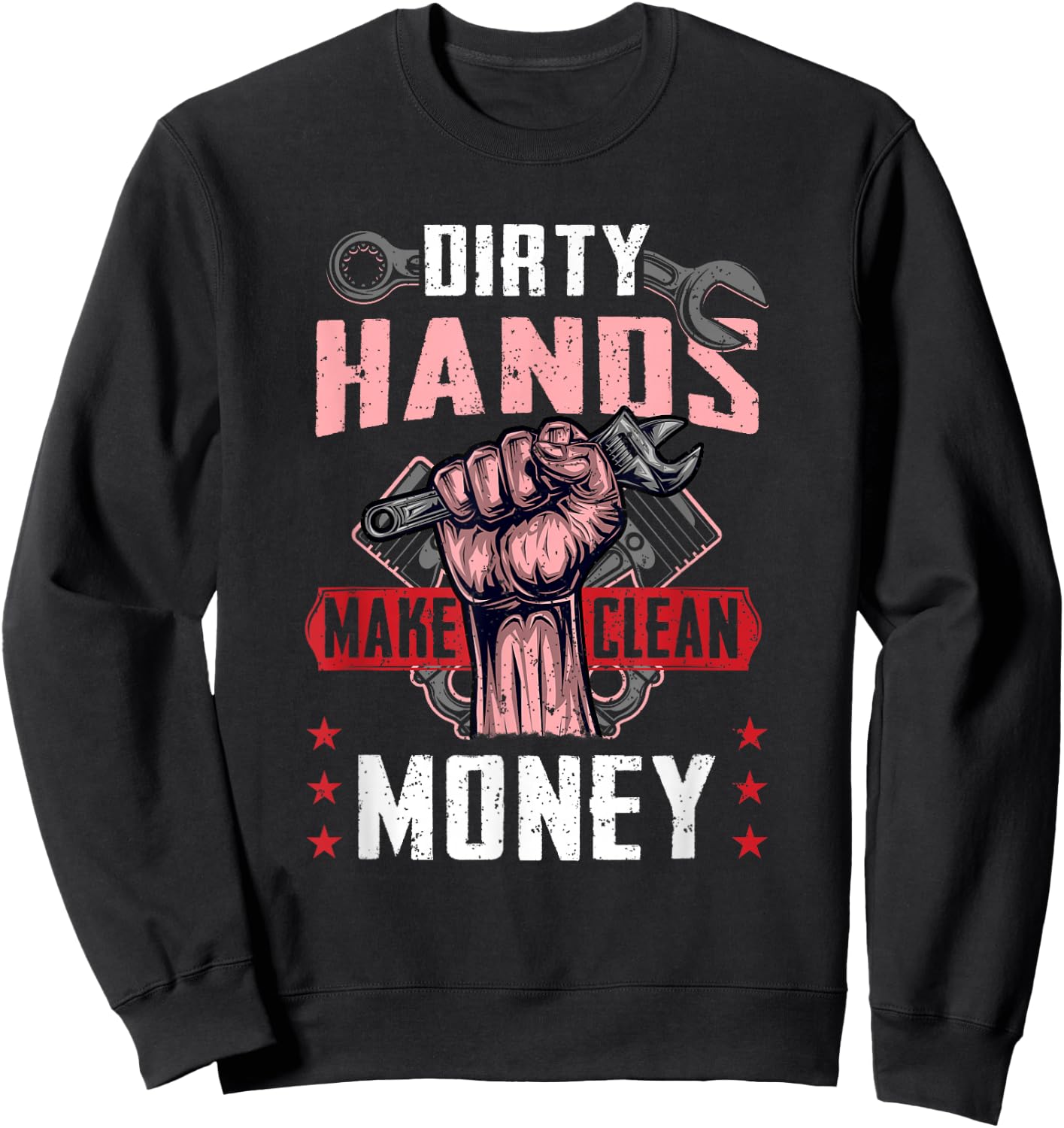Mechanist Saying Dirty Hands Make Clean-Money Funny Mechanic Sweatshirt - Sweatshirt | Black