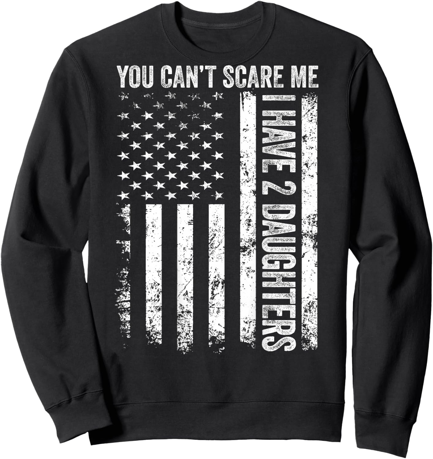 ON Back Can’t Scare Me I Have Two Daughters Fathers Day Dad Sweatshirt - Sweatshirt | Black