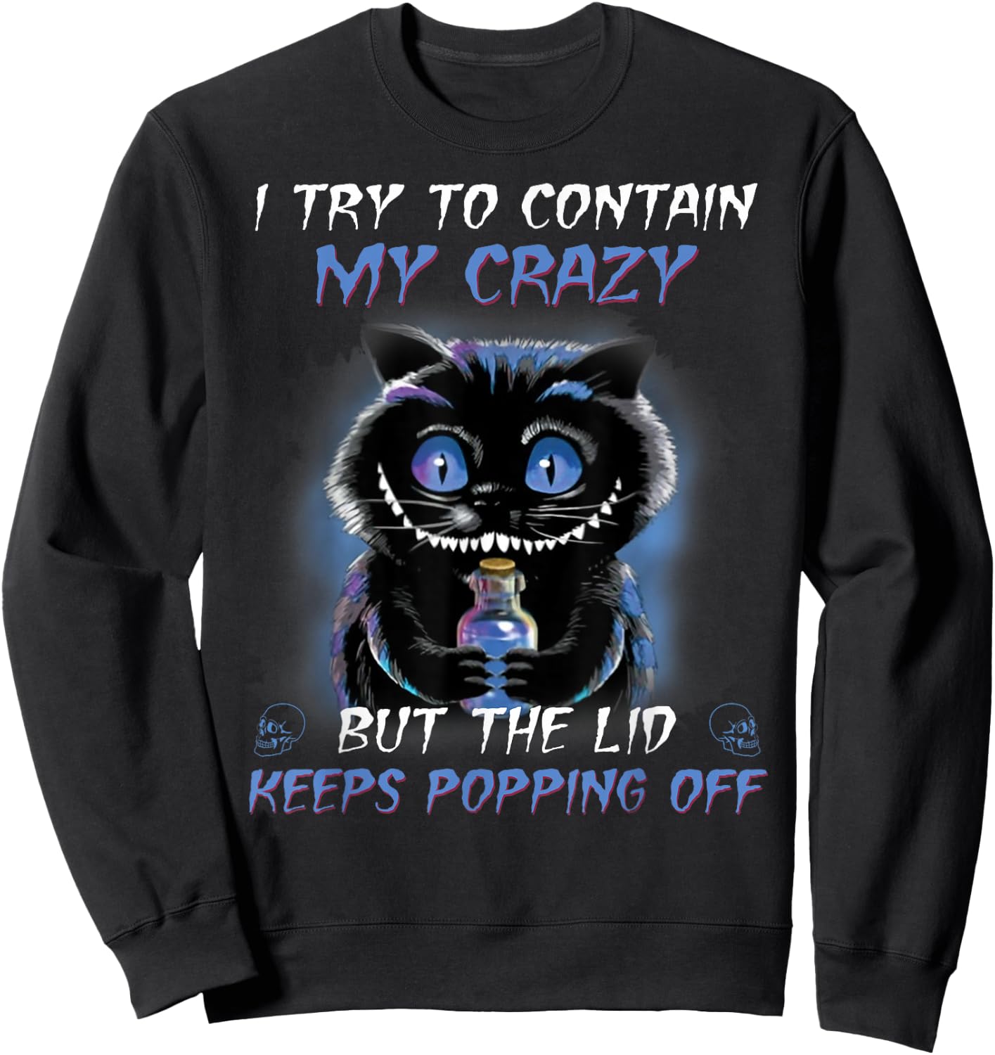 I Try To Contain My Crazy But The Lid Keeps Popping Off Sweatshirt - Sweatshirt | Black