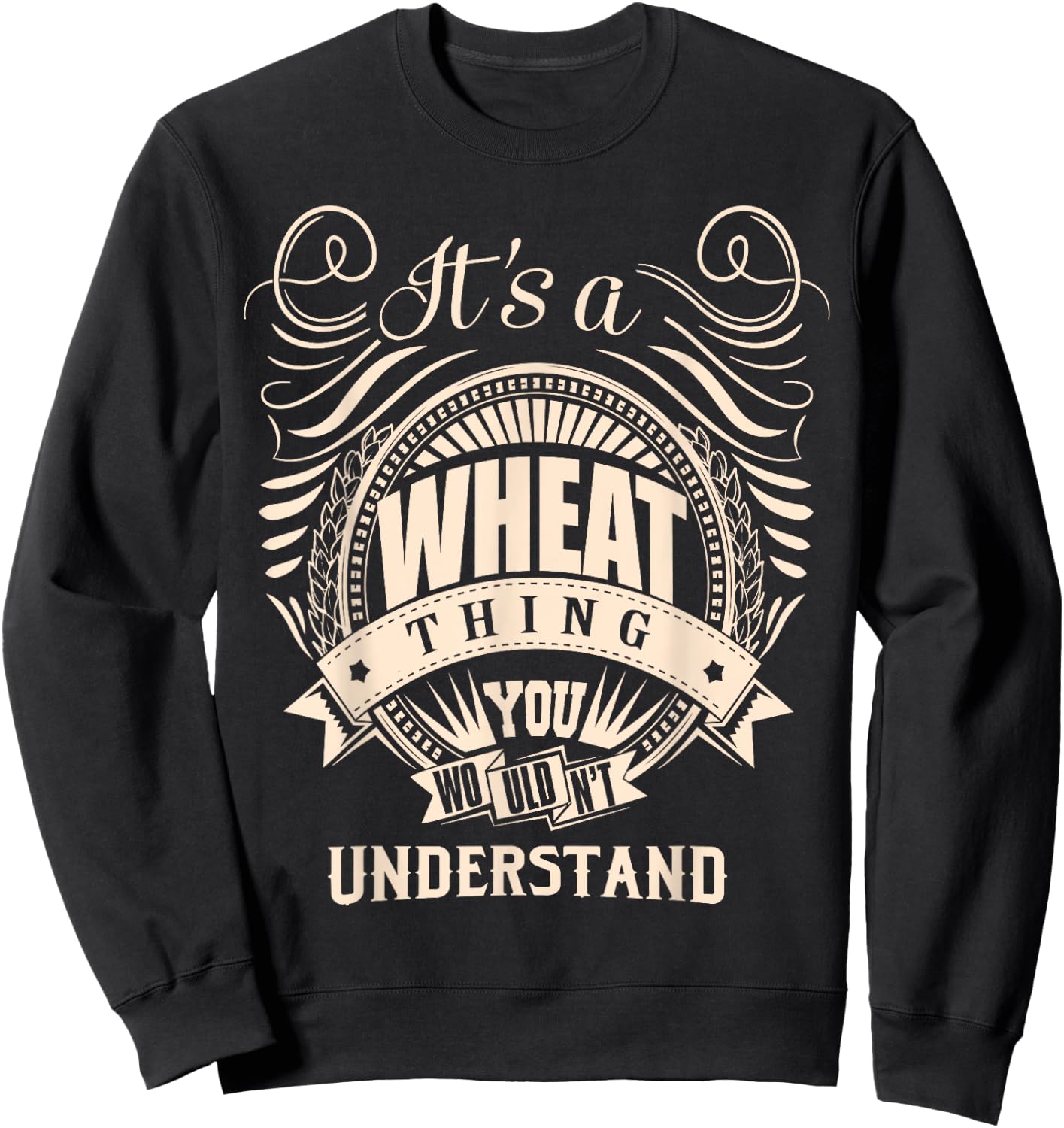 It's a WHEAT Thing You Wouldn't Understand Gifts Sweatshirt - Sweatshirt | Black