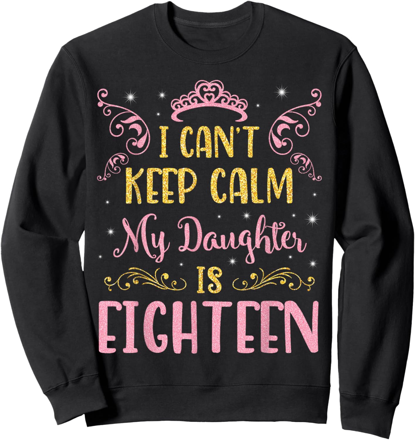 I Can't Keep Calm My Daughter Is 18 Years Old Happy Birthday Sweatshirt - Sweatshirt | Black