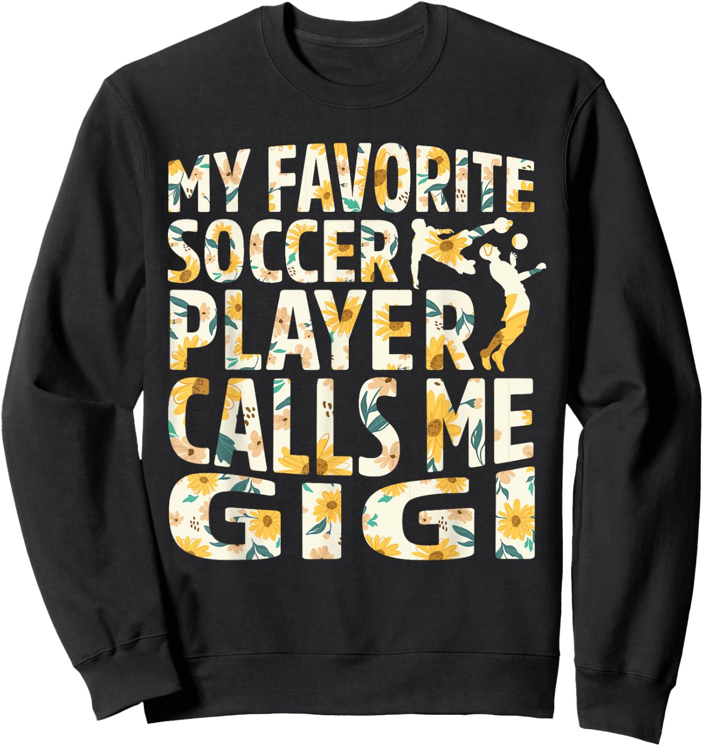 My Favorite Soccer Player Calls Me Gigi Sunflower Sweatshirt - Sweatshirt | Black