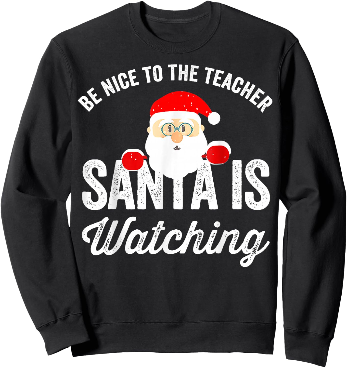 Be Nice To The Teacher Santa Is Watching Sweatshirt - Sweatshirt | Black