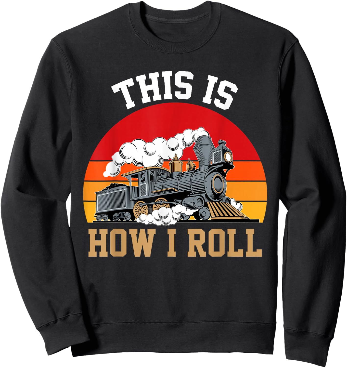 This Is How I Roll Train Engineer & Railroad Lovers Sweatshirt - Sweatshirt | Black