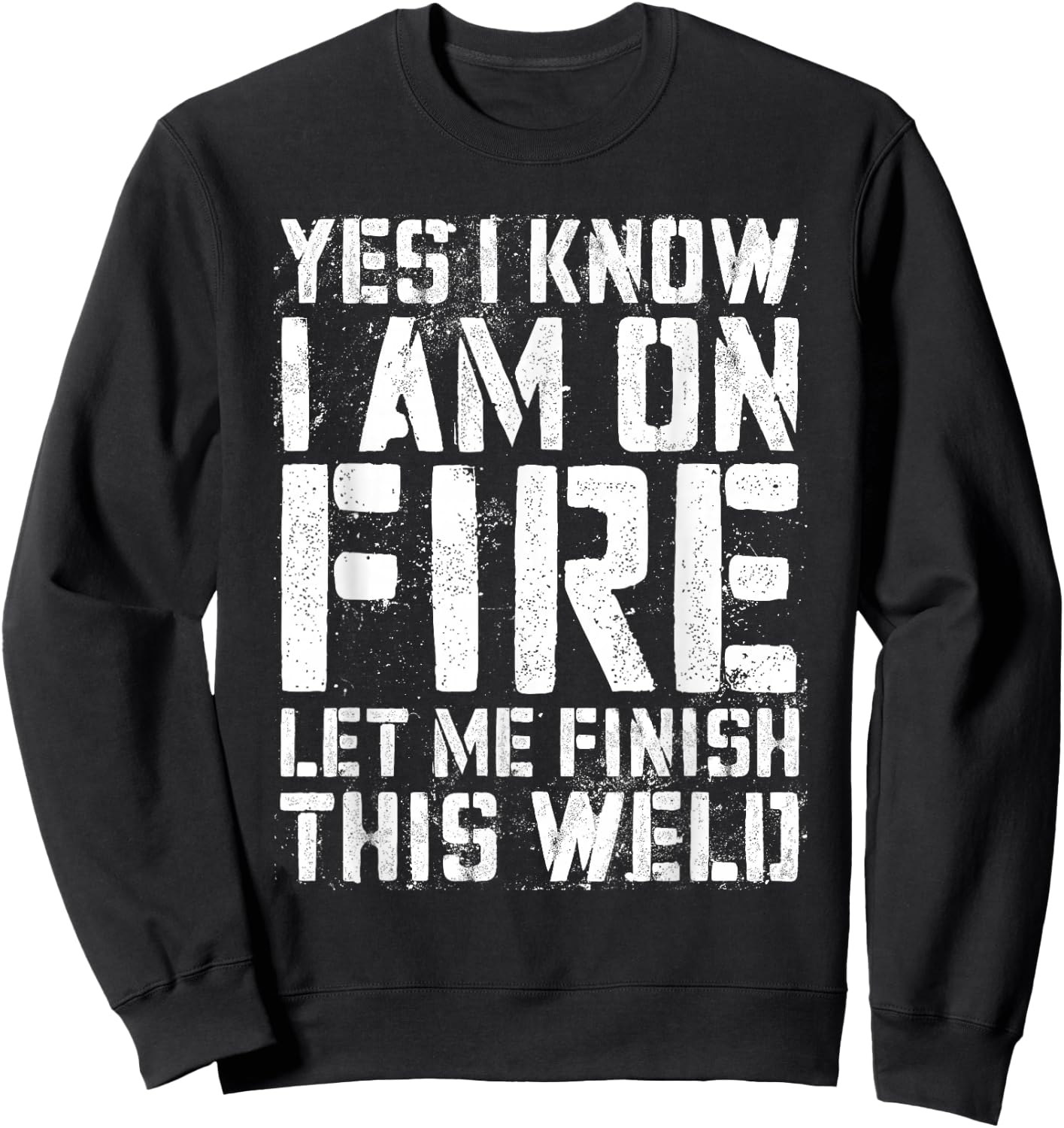 Yes I Know I'm On Fire Let Me Finish This Weld Shirt Welder Sweatshirt - Sweatshirt | Black