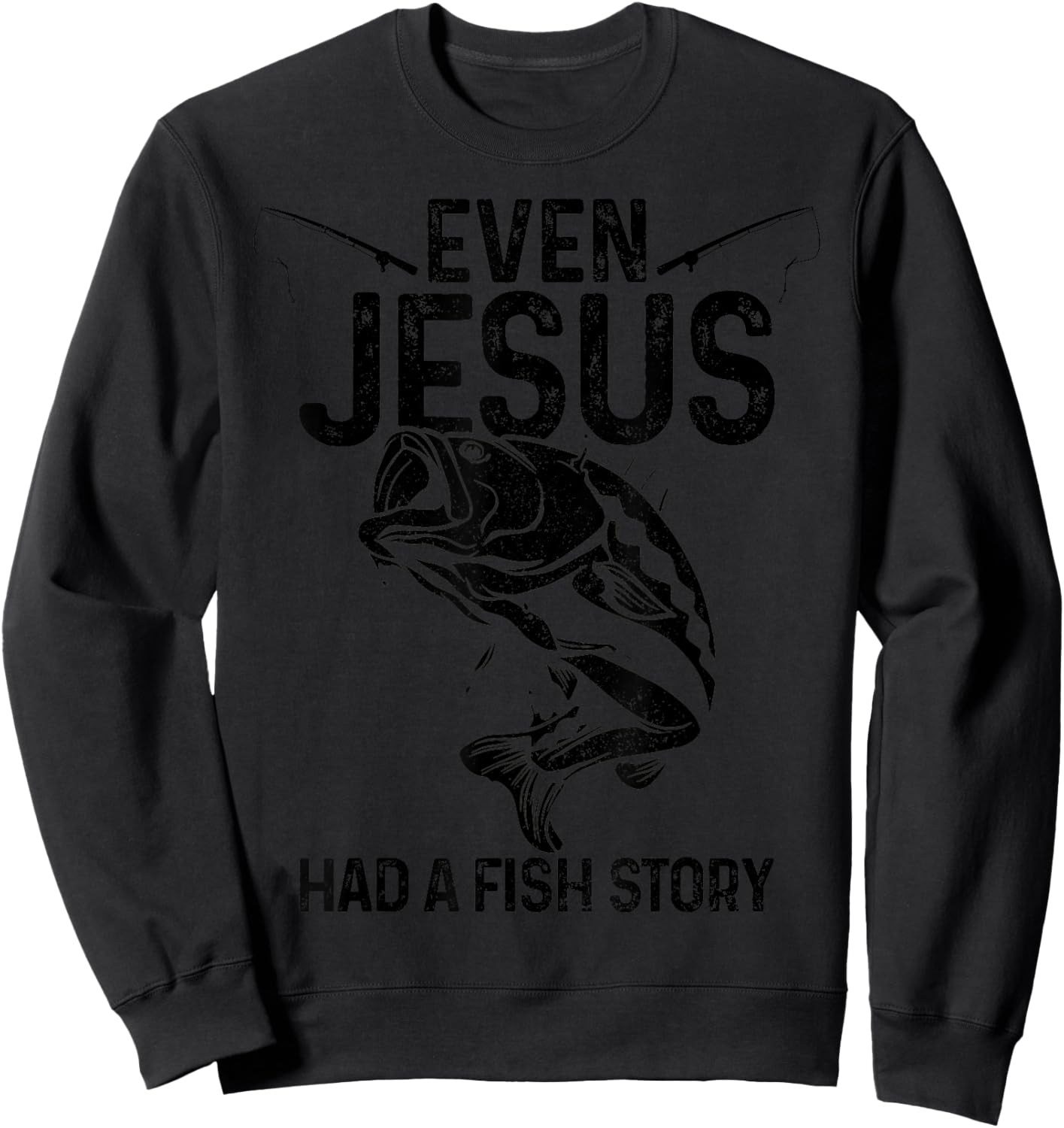 Even Jesus Had A Fish Story Funny Fishing Fisherman Gift Sweatshirt - Sweatshirt | Black