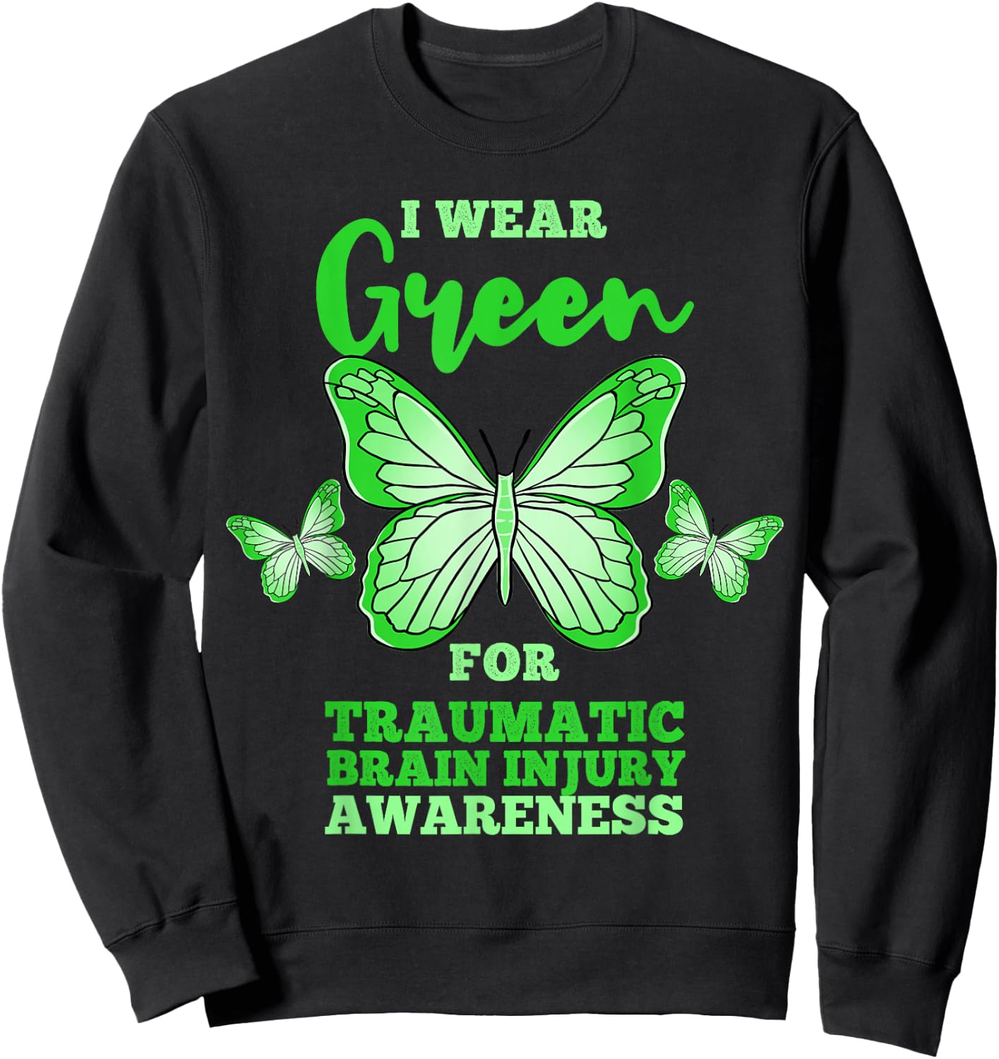 I Wear Green For Traumatic Brain Injury TBI Awareness Sweatshirt - Sweatshirt | Black