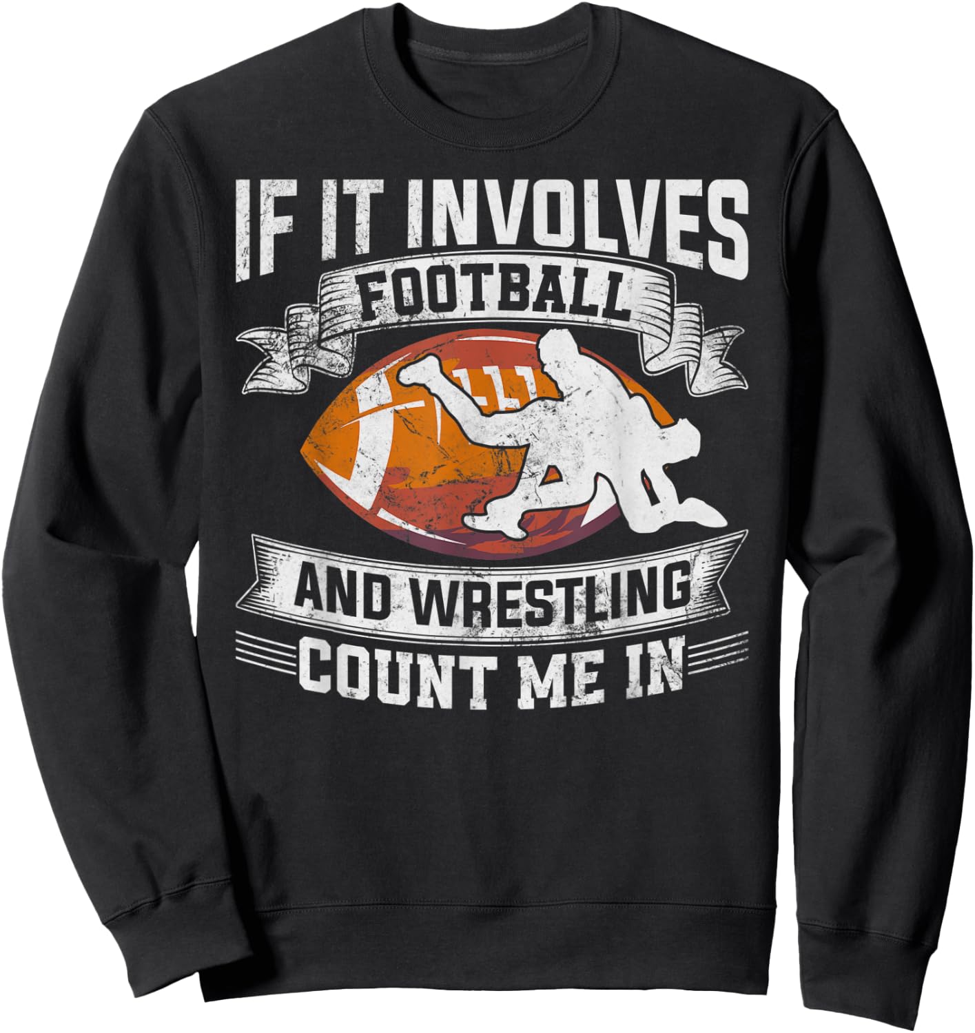 Wrestler If It Involves Football And Wrestling Count Me In Sweatshirt - Sweatshirt | Black