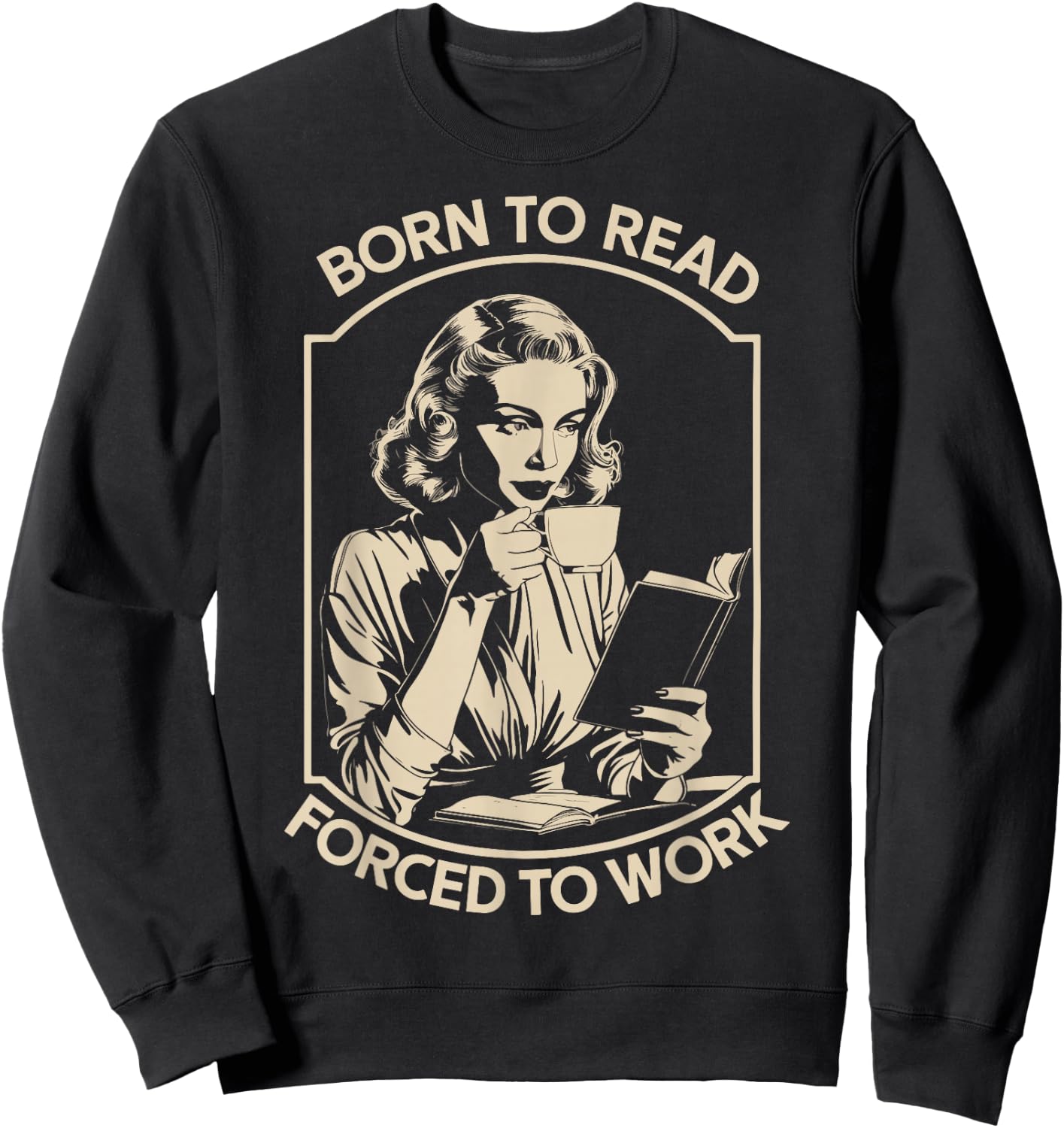 Born to Read Forced to Work Sweatshirt - Sweatshirt | Black