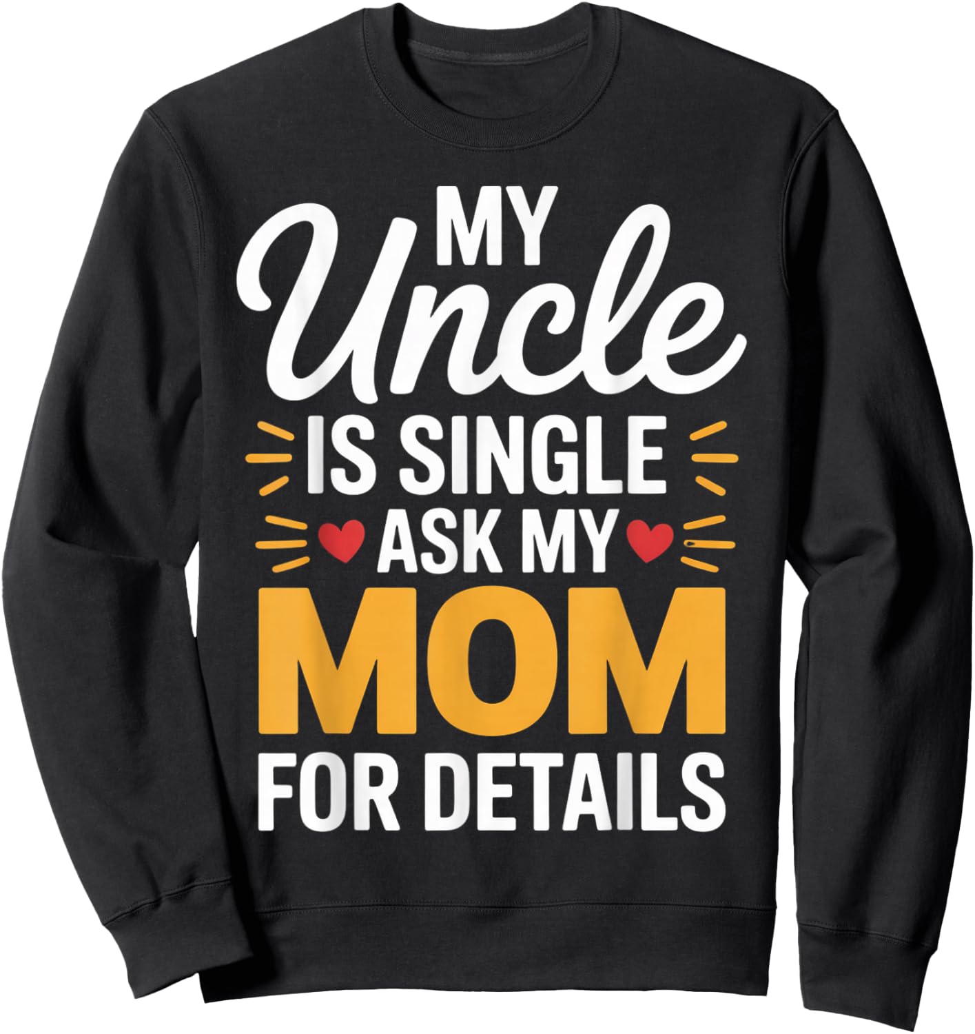 My Uncle is Single Ask Mom for Details Funny Family Saying Sweatshirt - Sweatshirt | Black