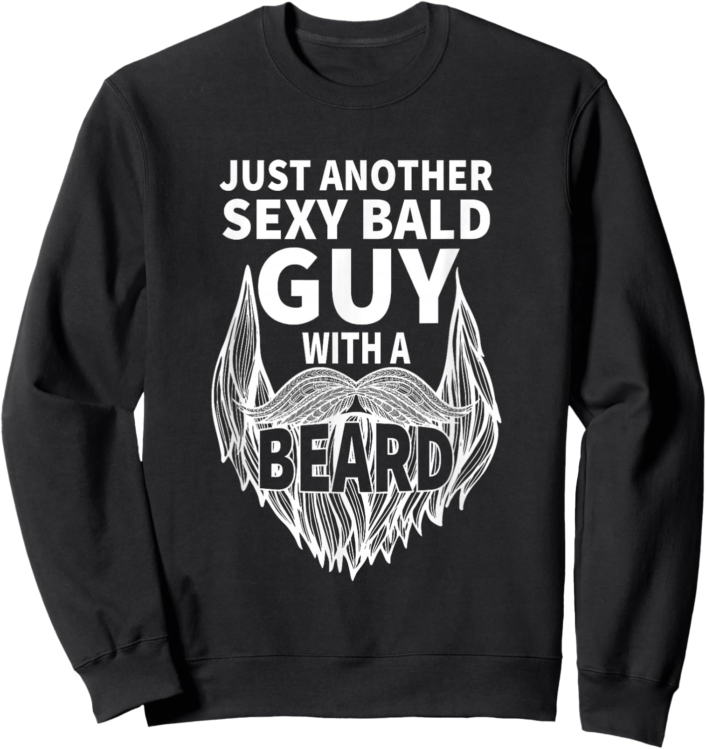 aging hairless just another sexy Bald guy with a Beard Sweatshirt - Sweatshirt | Black