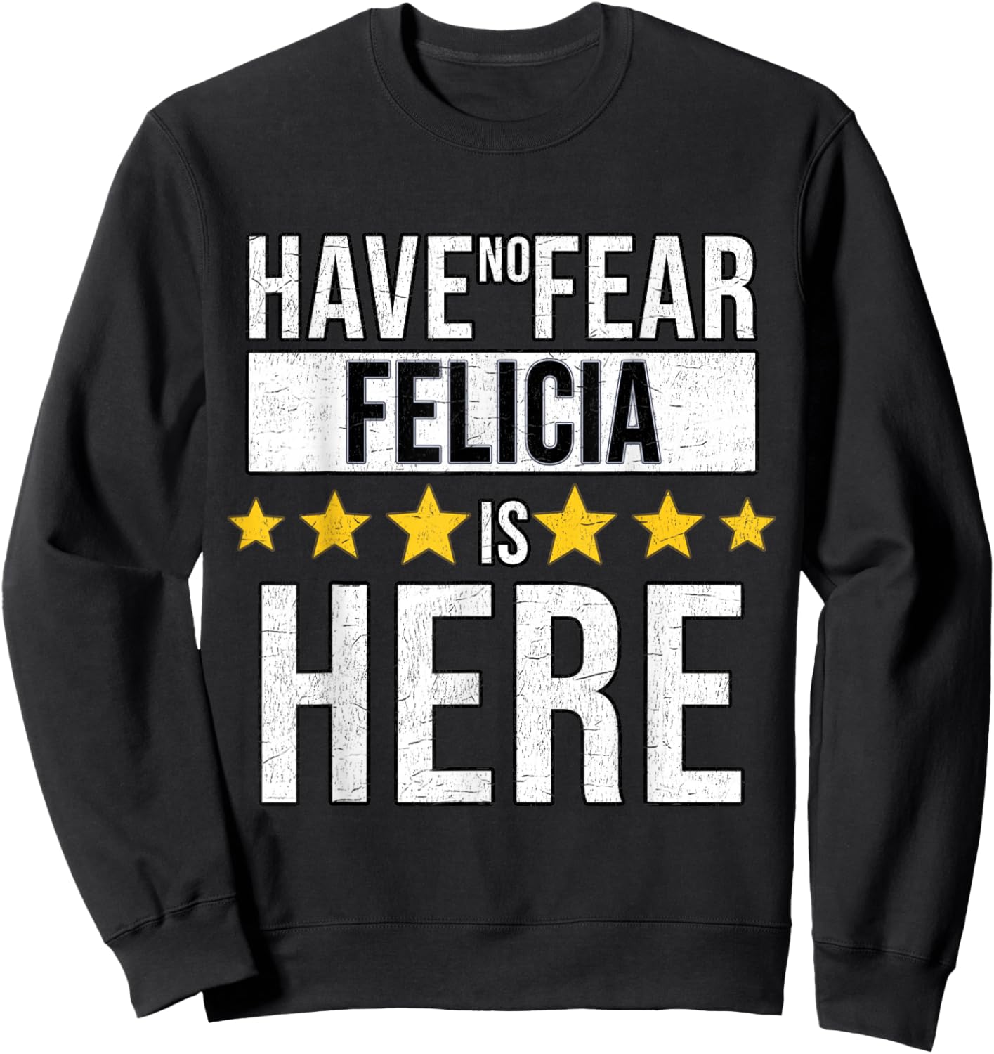 Have No Fear Felicia Is Here Sweatshirt - Sweatshirt | Black