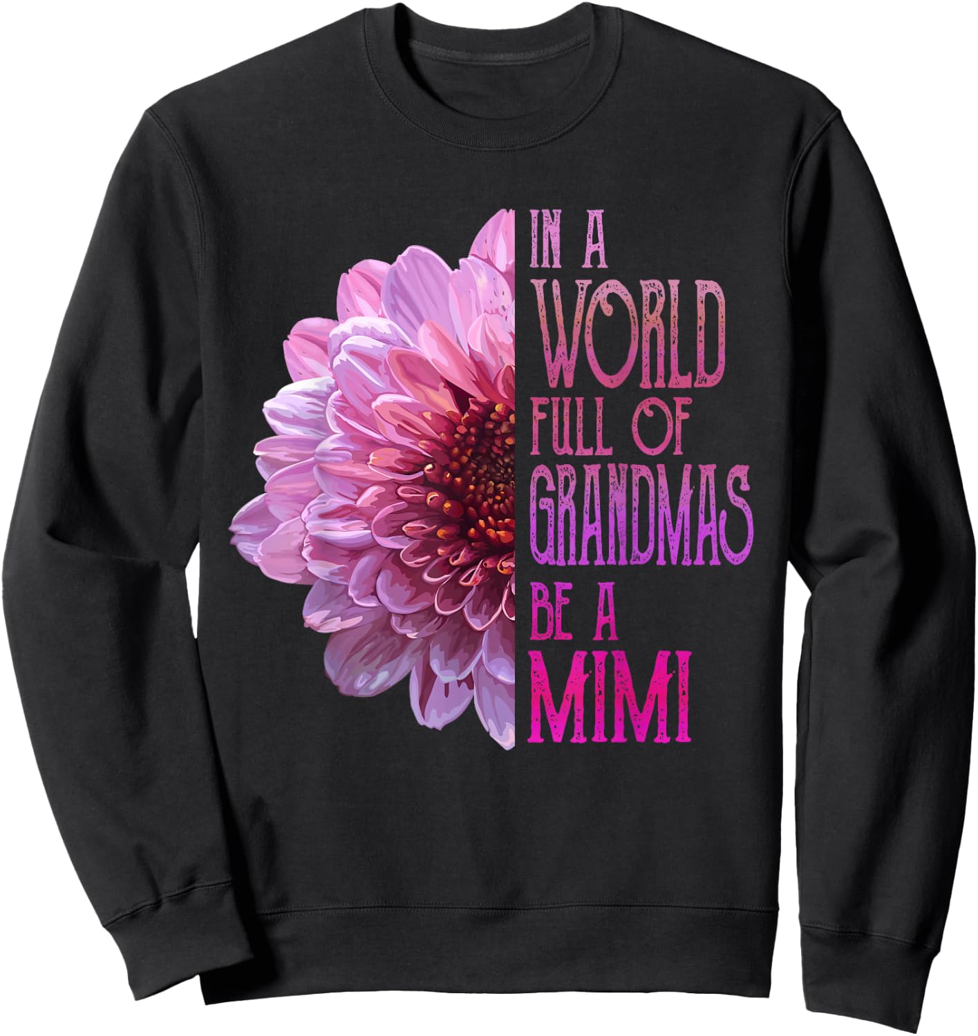 In A World Full Of Grandmas Be A Mimi Mother's Day Sweatshirt - Sweatshirt | Black