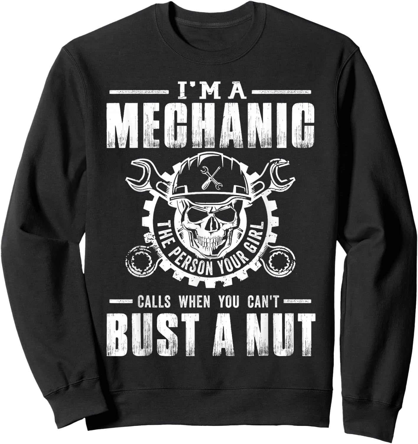 Mechanic I'm A Mechanic The Person Your Girl - Bust A Nut Sweatshirt - Sweatshirt | Black