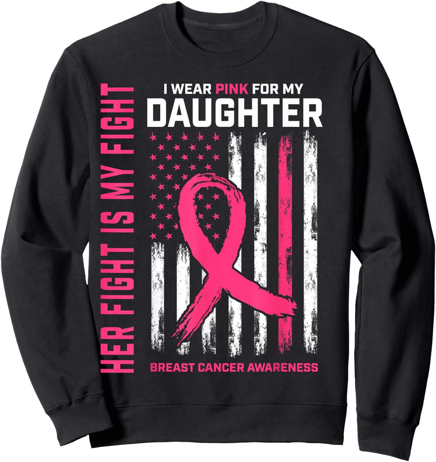Her Fight Is My Fight Wear Pink Daughter Breast Cancer Flag Sweatshirt - Sweatshirt | Black