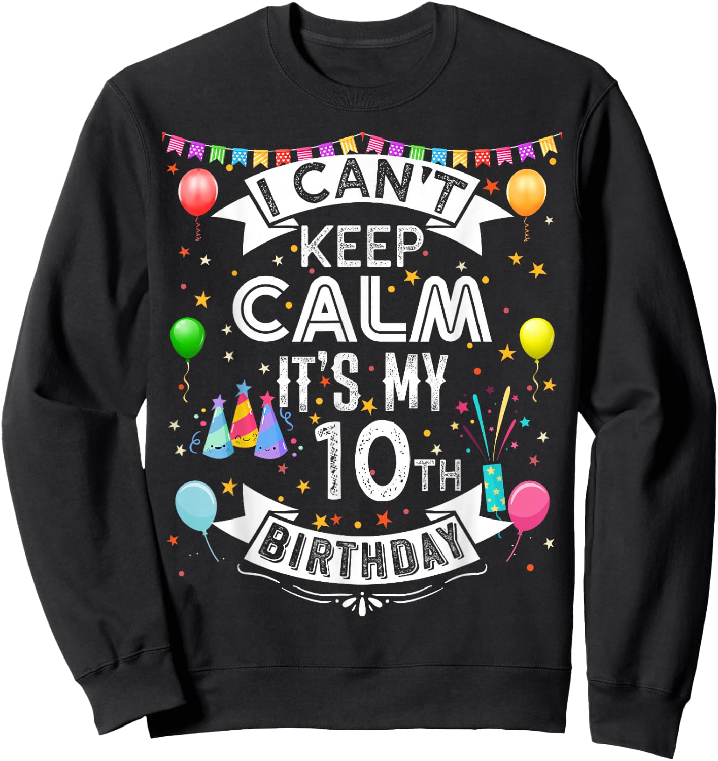 I Can't Keep Calm It's My 10th Birthday 10 Year Old Sweatshirt - Sweatshirt | Black