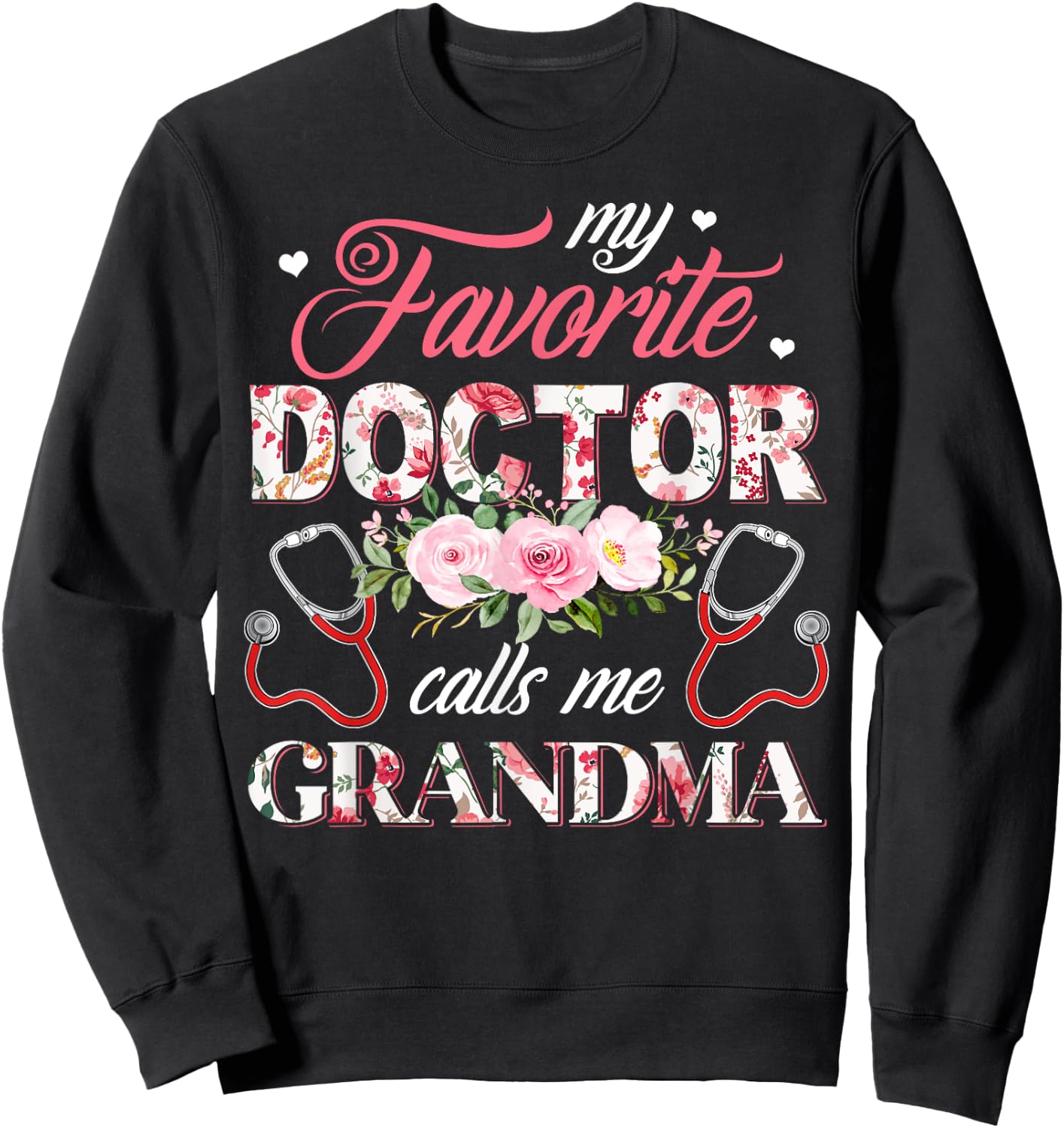 My Favorite Doctor Call Me Grandma Flower Happy Mother's Day Sweatshirt - Sweatshirt | Black