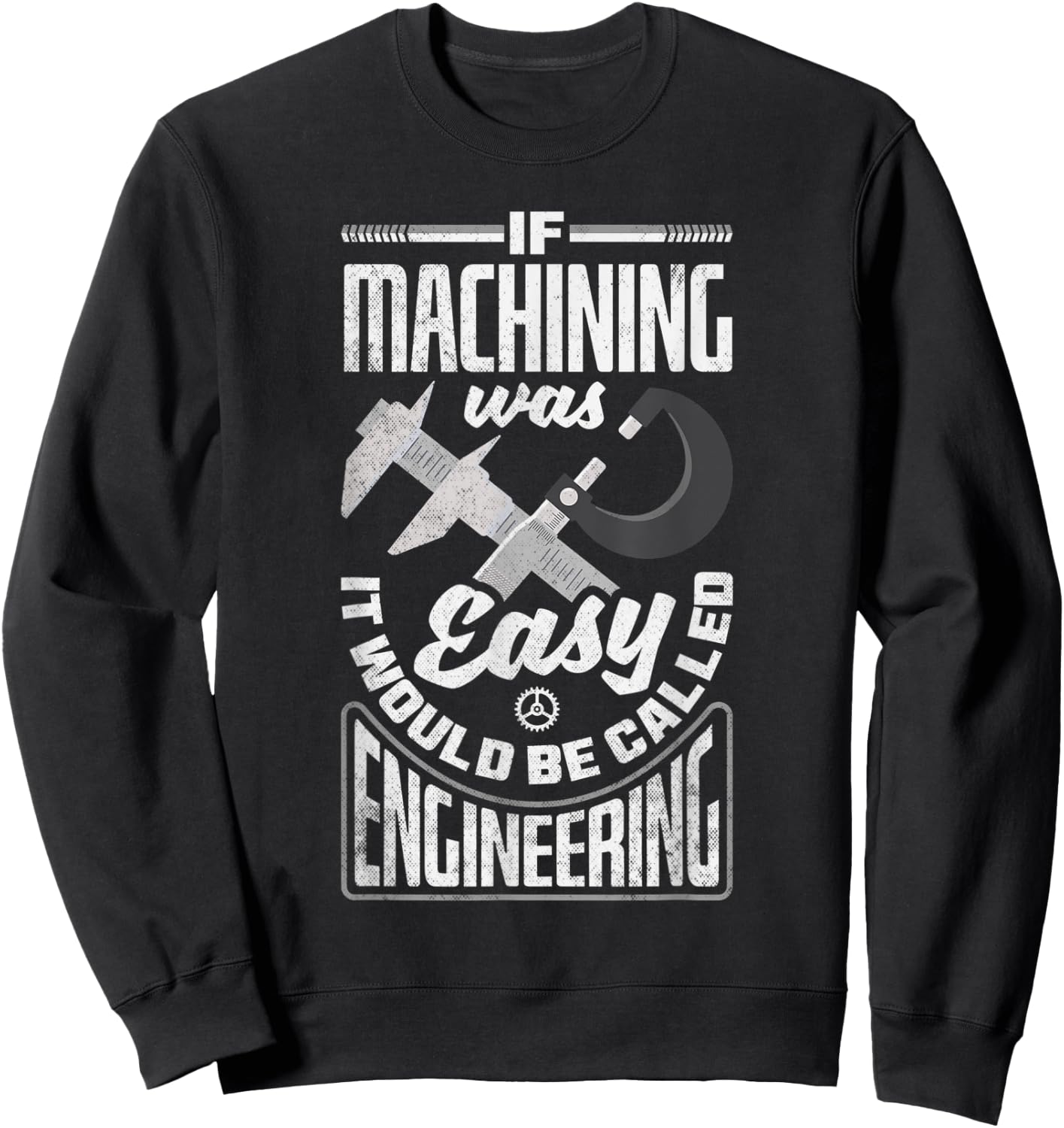 Cnc Machinist Metalworker Machining If Machining Was Easy Sweatshirt - Sweatshirt | Black