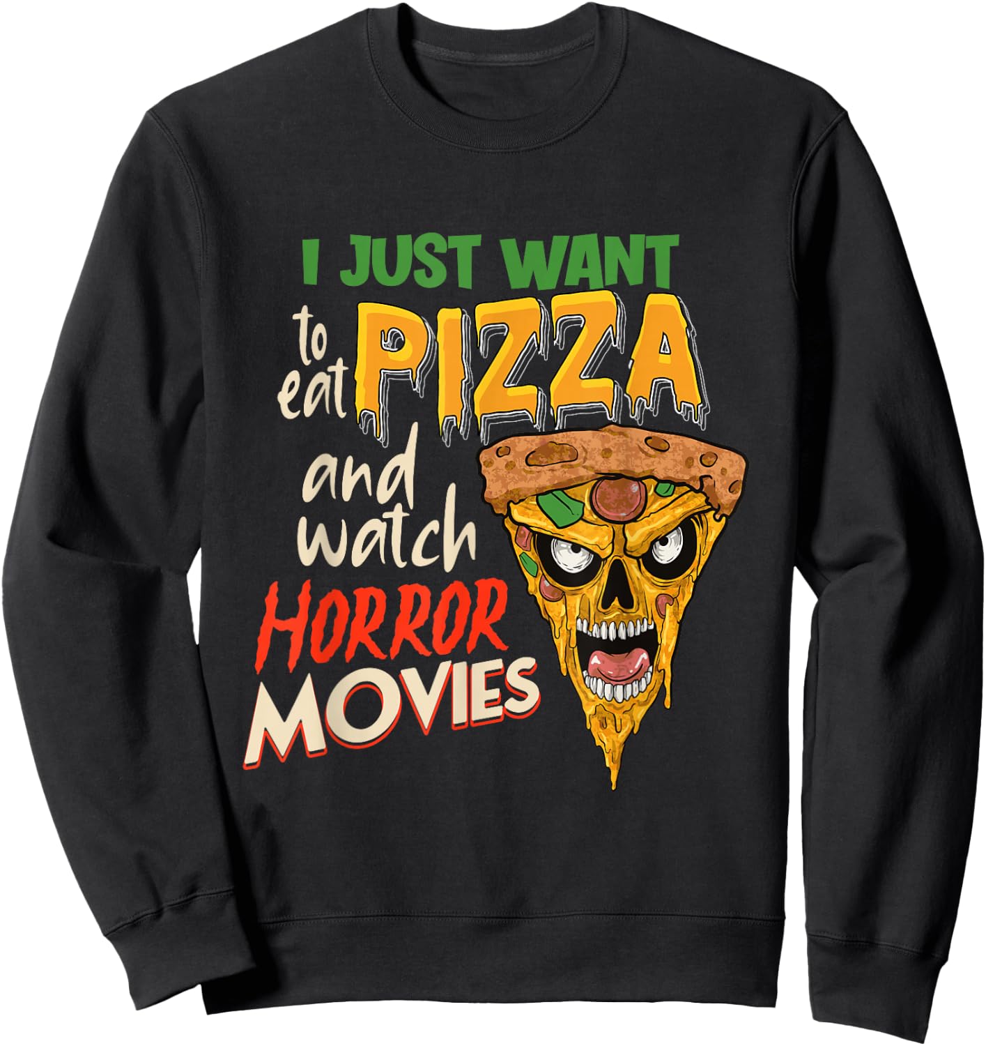 I Just want to eat Pizza and watch Horror Movies Horror Fan Sweatshirt - Sweatshirt | Black