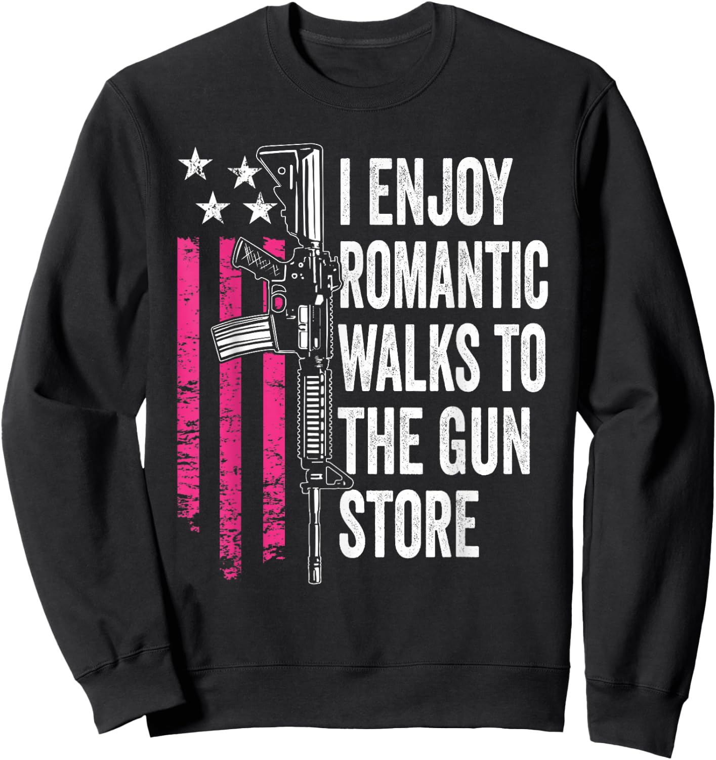 I Enjoy Romantic Walks To The Gun Store - Funny Gun Sweatshirt - Sweatshirt | Black