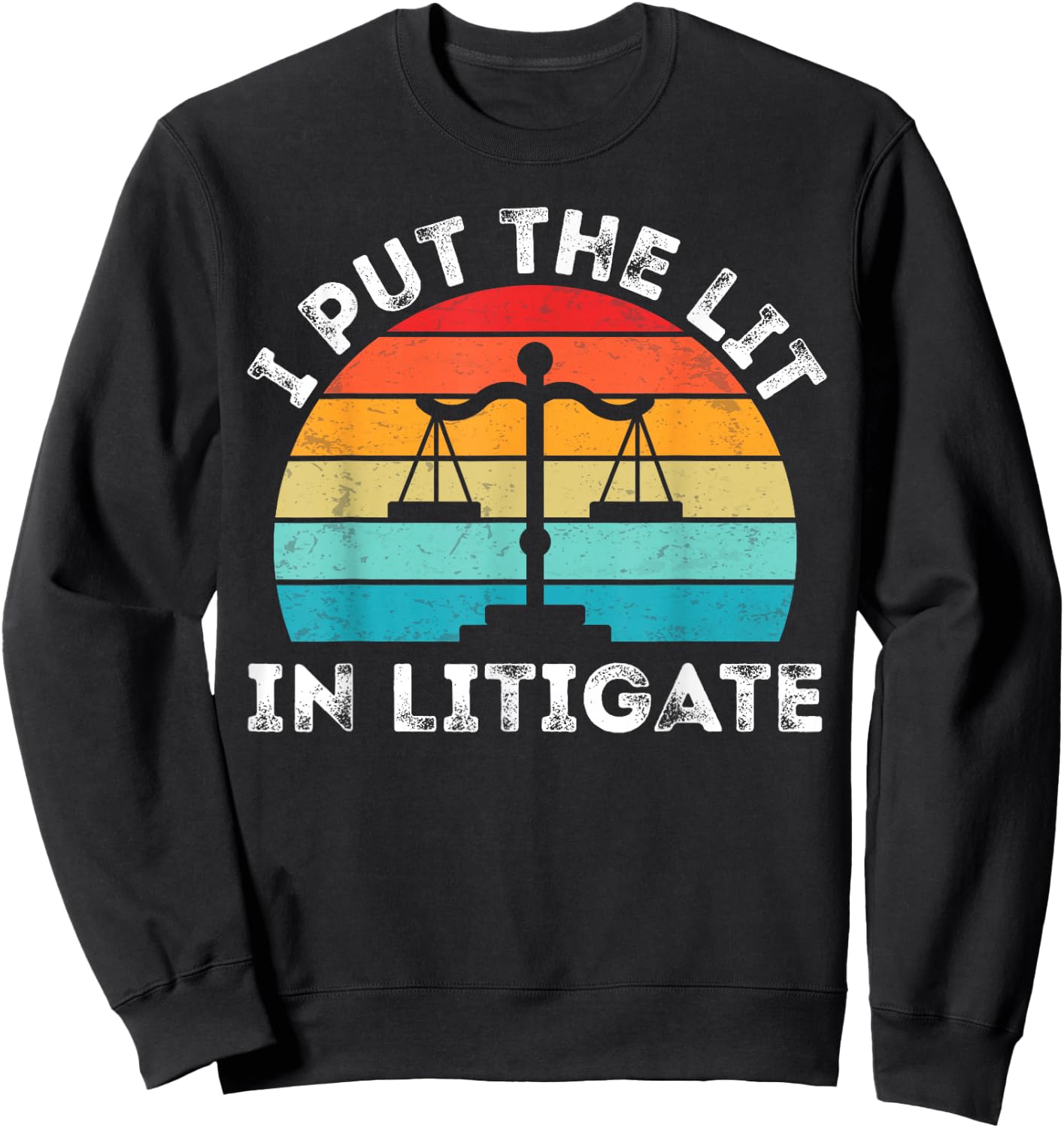 I Put the Lit in Litigate - Retro Vintage Prosecutor Lawyer Sweatshirt - Sweatshirt | Black