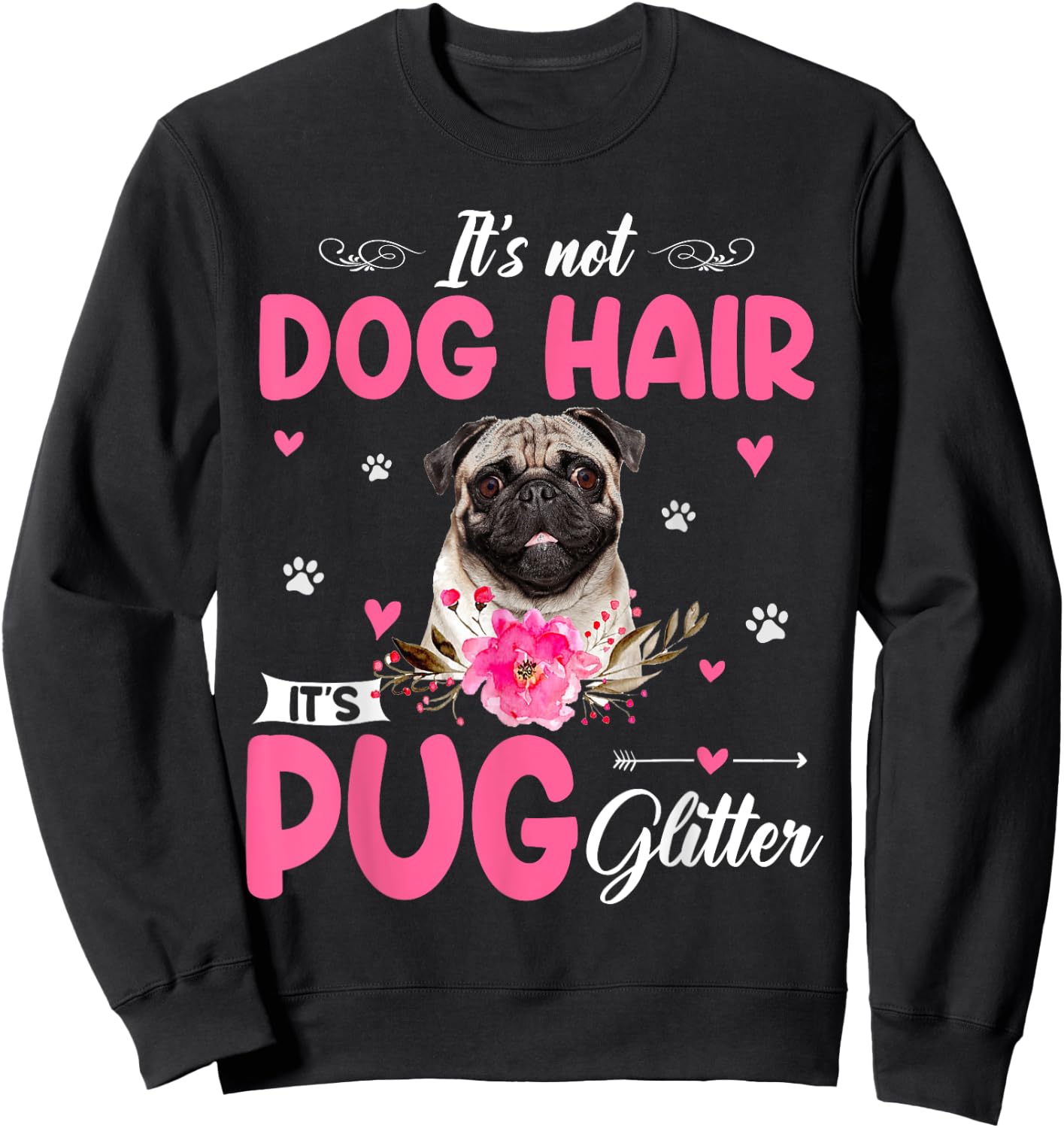 This Is Not Dog Hair It Is Pug Glitter Floral Flower Pug Sweatshirt - Sweatshirt | Black