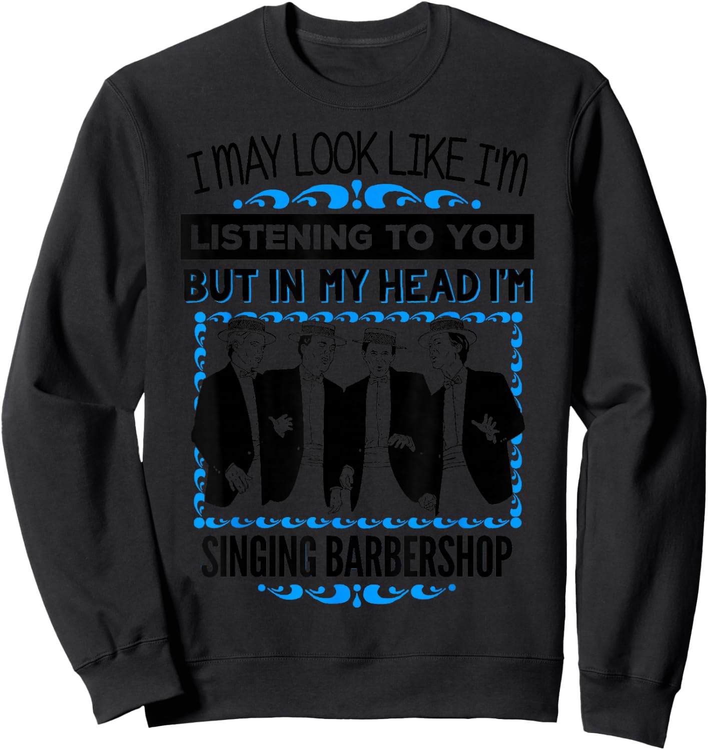 Singing Barbershop Quartet Shirt Harmony Music Singer Gift Sweatshirt - Sweatshirt | Black