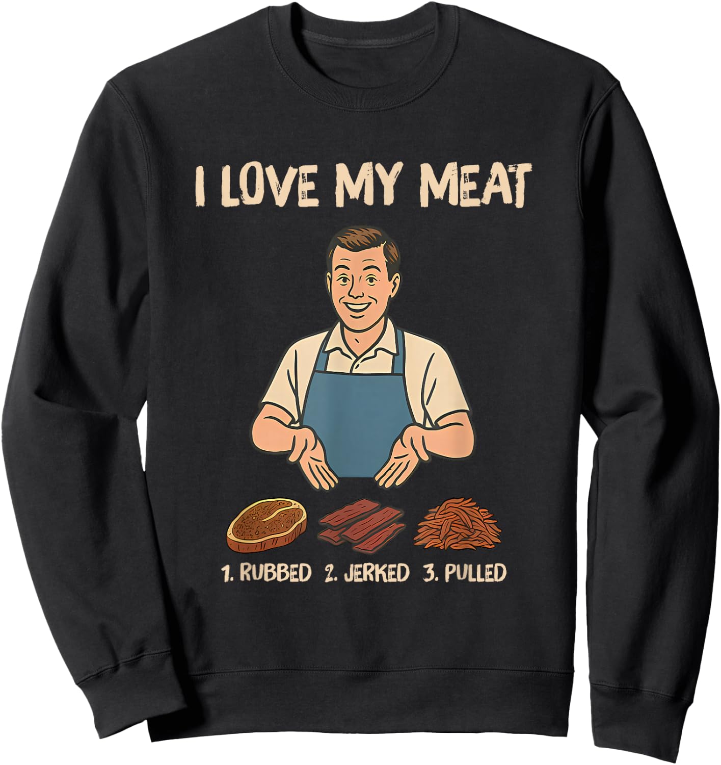 I Love My Meat 1. Rubbed 2. Jerked 3. Pulled Sweatshirt - Sweatshirt | Black