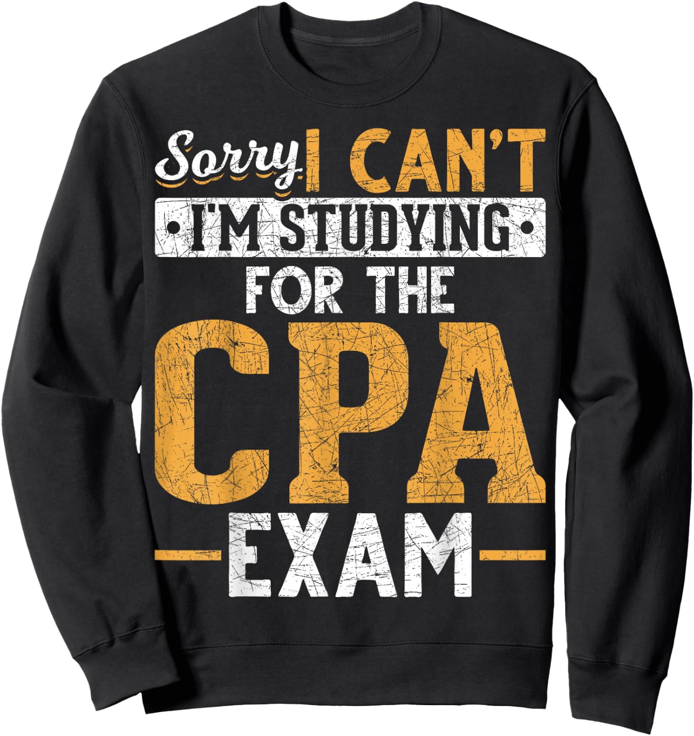 Sorry I Cant Im Studying For The CPA Exam Funny Future CPA Sweatshirt - Sweatshirt | Black
